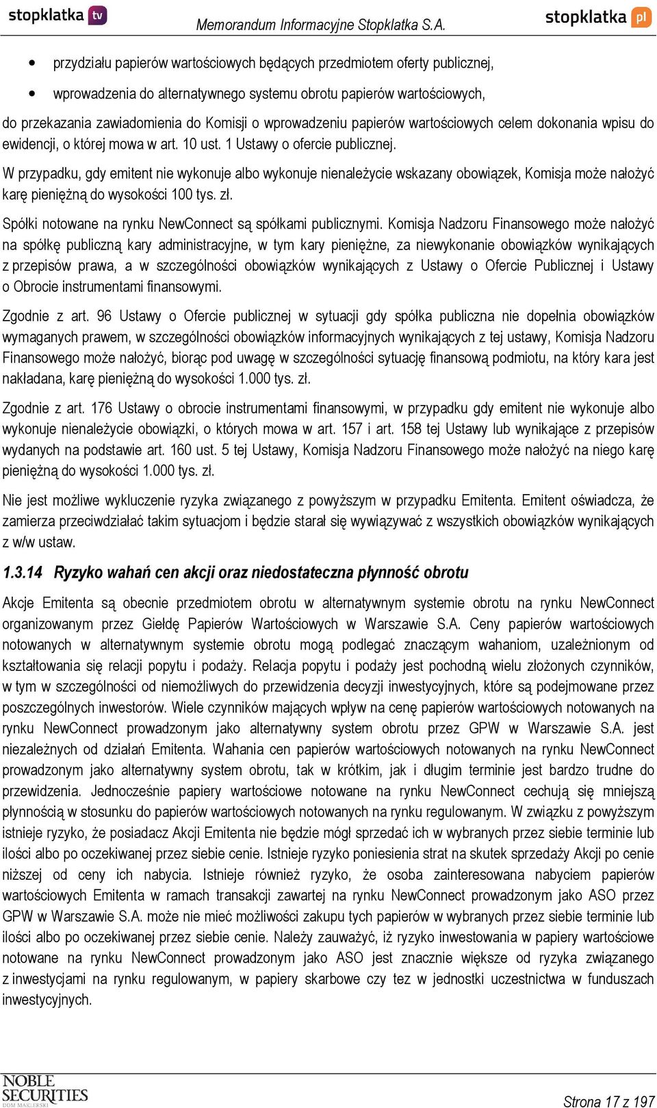 W przypadku, gdy emitent nie wykonuje albo wykonuje nienależycie wskazany obowiązek, Komisja może nałożyć karę pieniężną do wysokości 100 tys. zł.