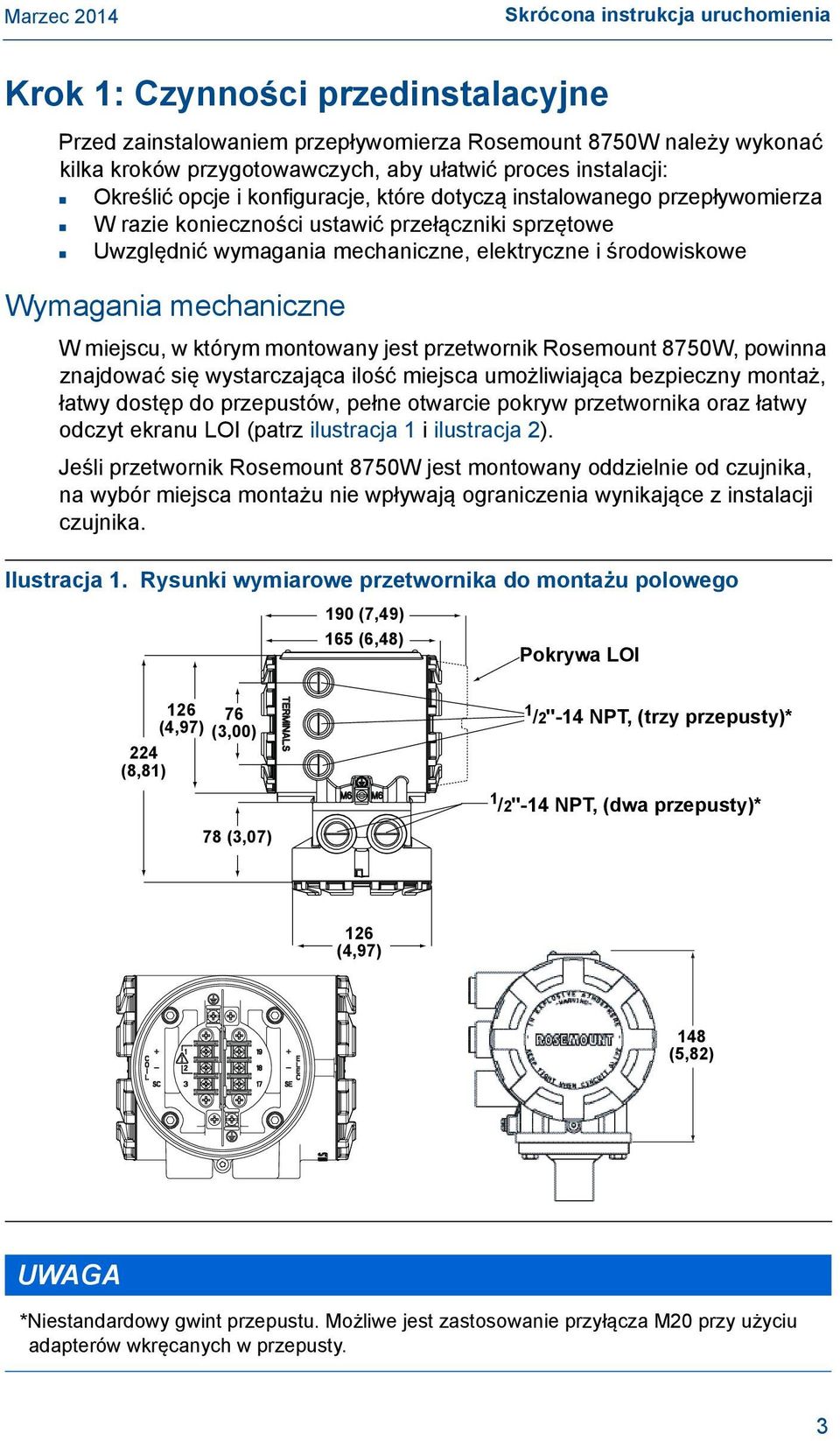 mechaniczne W miejscu, w którym montowany jest przetwornik Rosemount 8750W, powinna znajdować się wystarczająca ilość miejsca umożliwiająca bezpieczny montaż, łatwy dostęp do przepustów, pełne