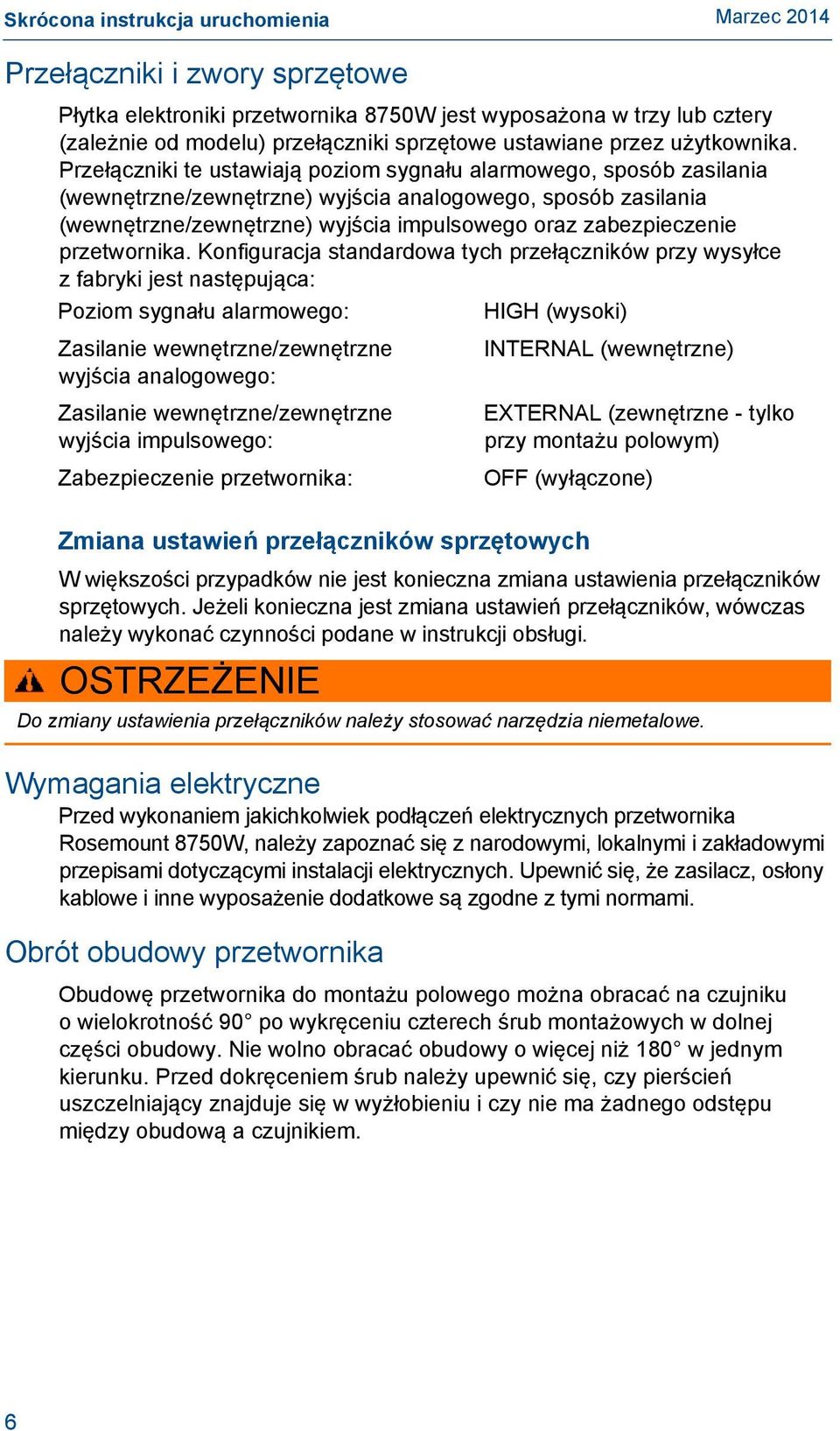 Przełączniki te ustawiają poziom sygnału alarmowego, sposób zasilania (wewnętrzne/zewnętrzne) wyjścia analogowego, sposób zasilania (wewnętrzne/zewnętrzne) wyjścia impulsowego oraz zabezpieczenie