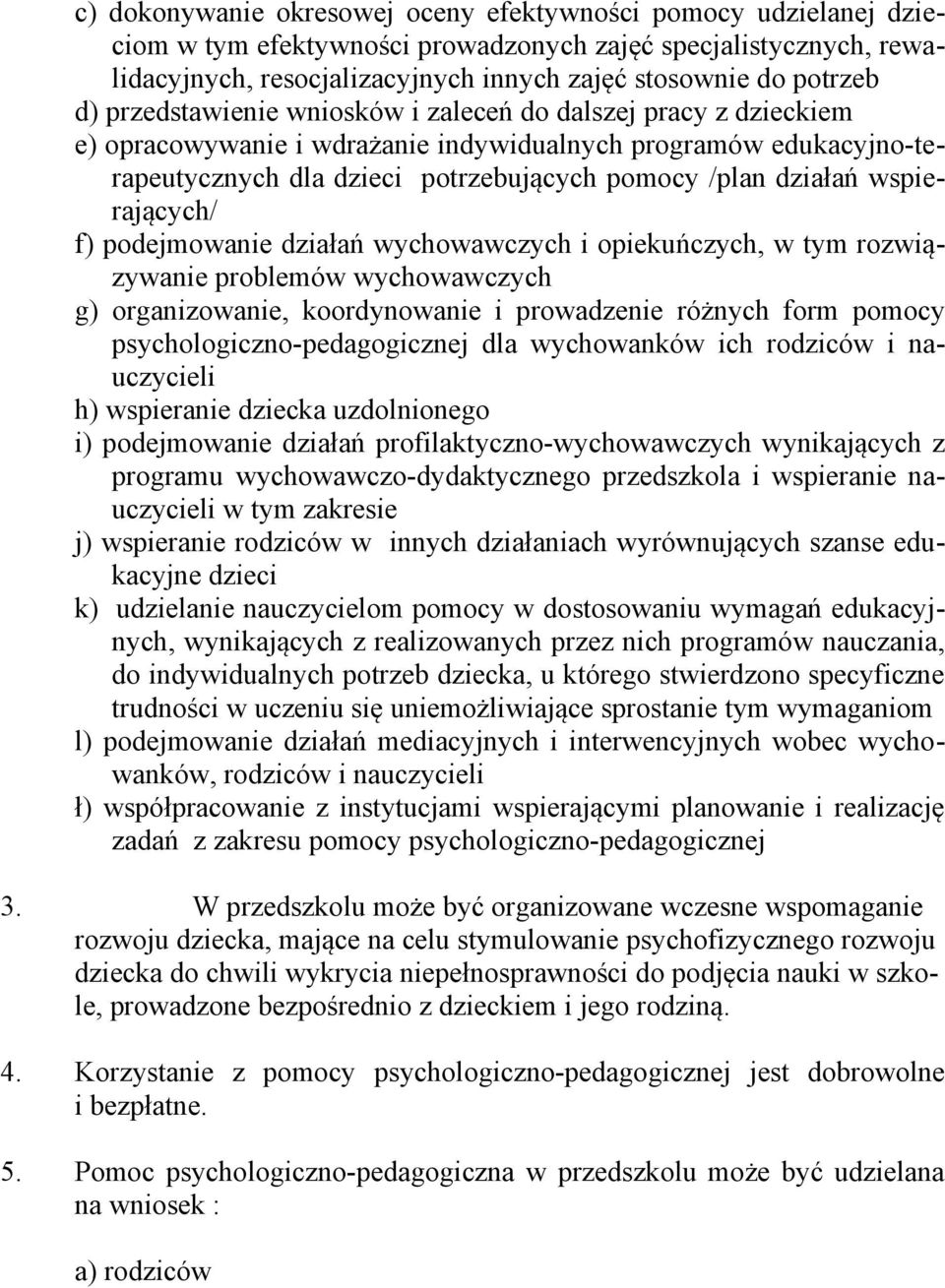 wspierających/ f) podejmowanie działań wychowawczych i opiekuńczych, w tym rozwiązywanie problemów wychowawczych g) organizowanie, koordynowanie i prowadzenie różnych form pomocy