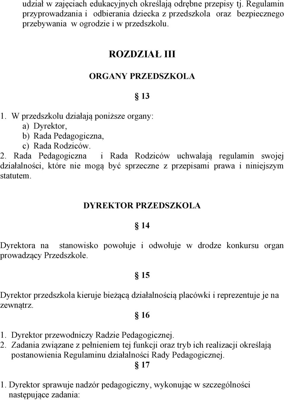 Rada Pedagogiczna i Rada Rodziców uchwalają regulamin swojej działalności, które nie mogą być sprzeczne z przepisami prawa i niniejszym statutem.