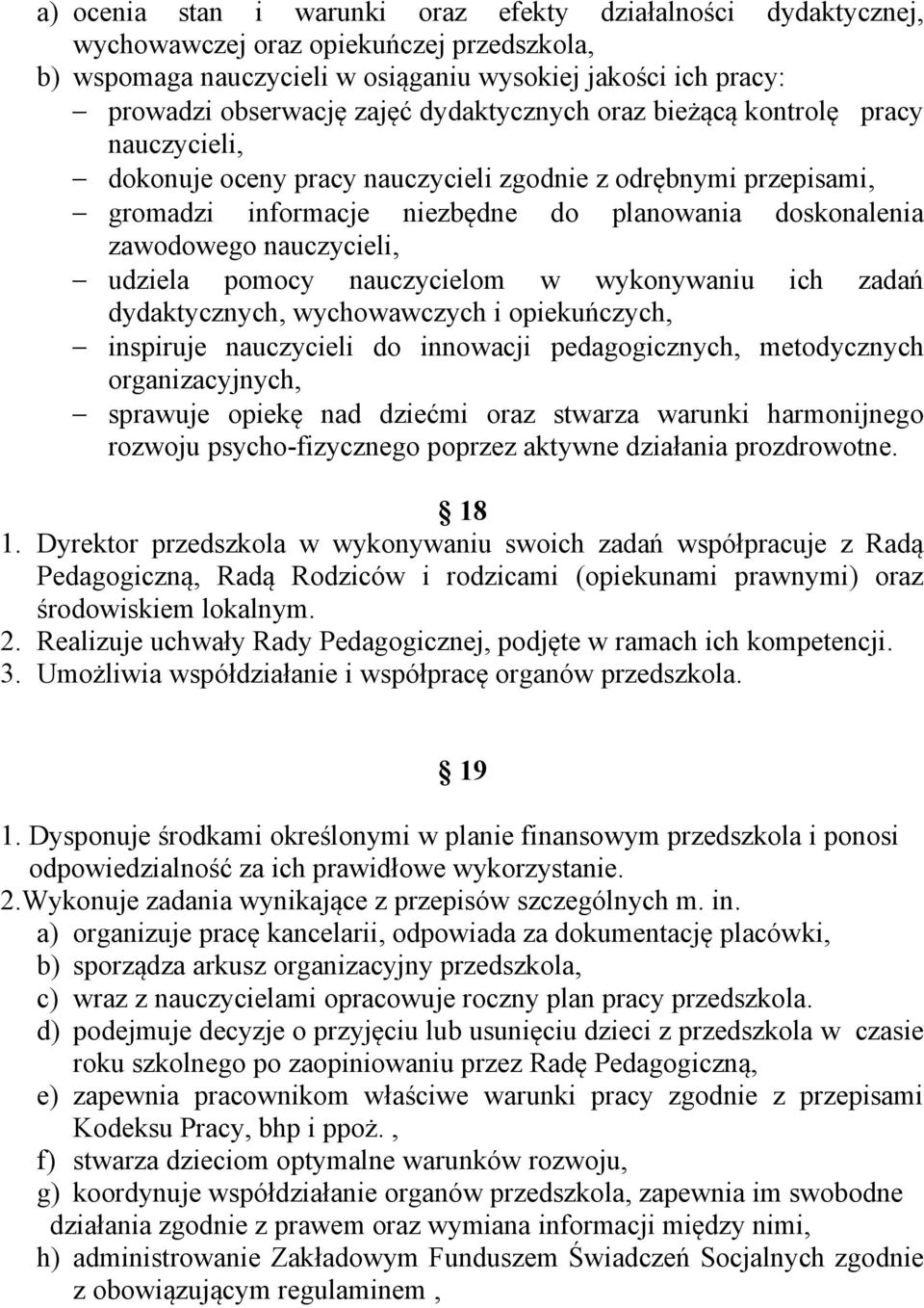 nauczycieli, udziela pomocy nauczycielom w wykonywaniu ich zadań dydaktycznych, wychowawczych i opiekuńczych, inspiruje nauczycieli do innowacji pedagogicznych, metodycznych organizacyjnych, sprawuje