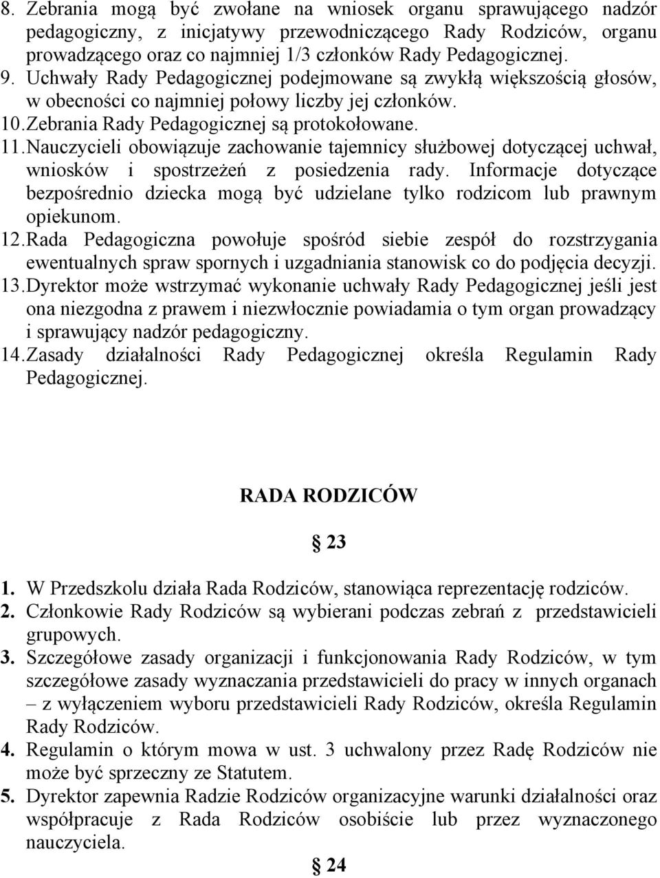 Nauczycieli obowiązuje zachowanie tajemnicy służbowej dotyczącej uchwał, wniosków i spostrzeżeń z posiedzenia rady.