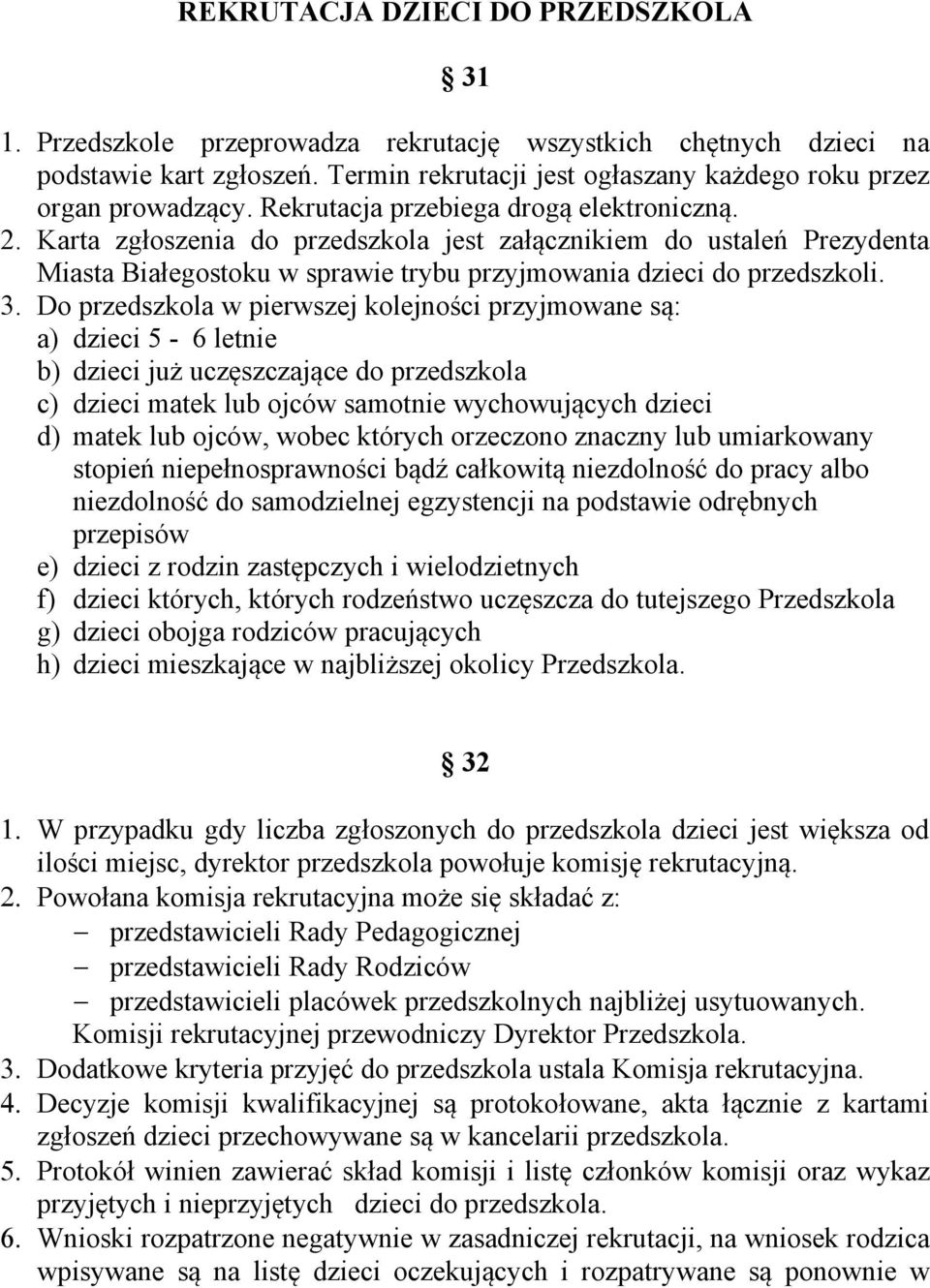 Do przedszkola w pierwszej kolejności przyjmowane są: a) dzieci 5-6 letnie b) dzieci już uczęszczające do przedszkola c) dzieci matek lub ojców samotnie wychowujących dzieci d) matek lub ojców, wobec