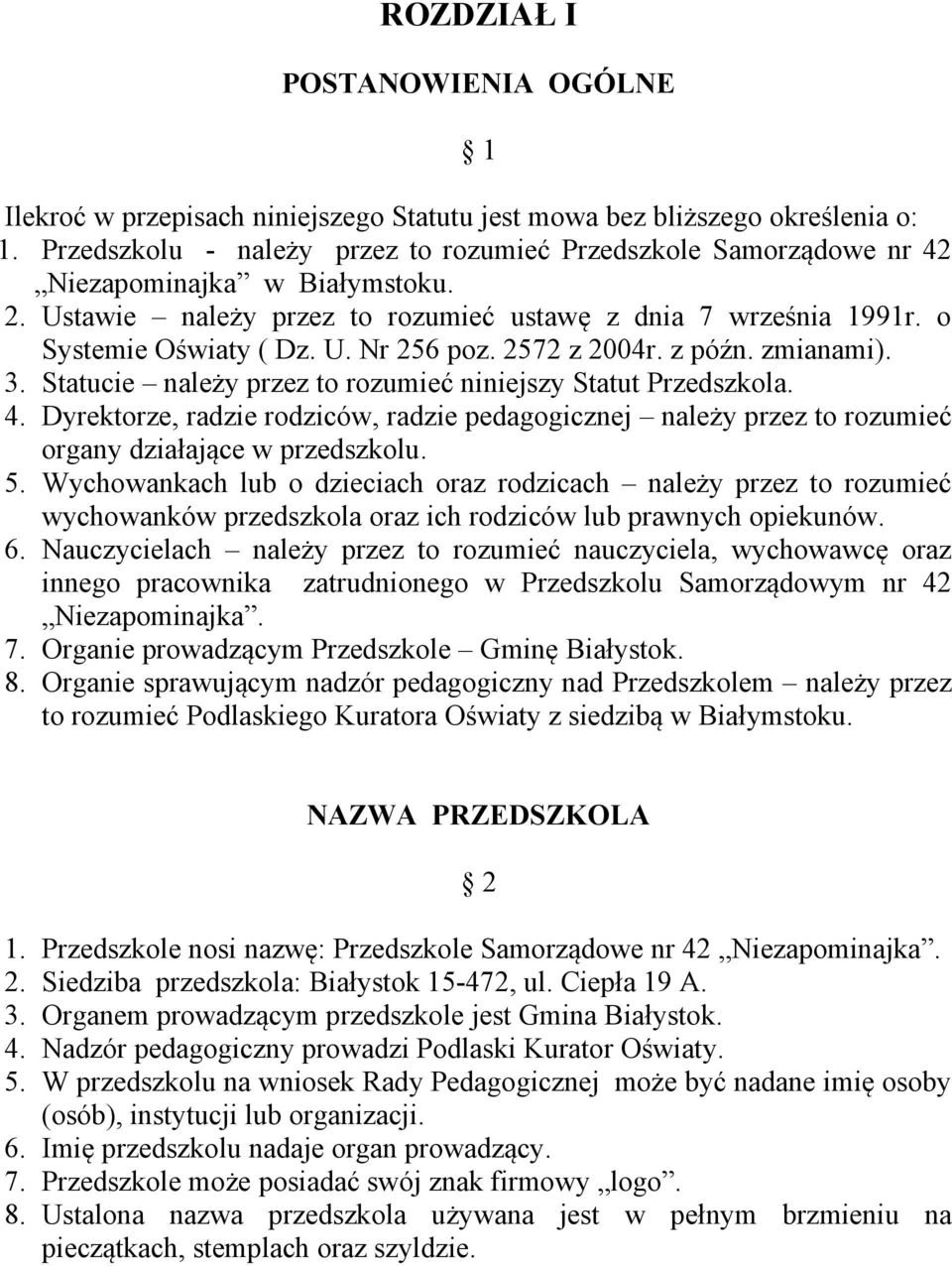 2572 z 2004r. z późn. zmianami). 3. Statucie należy przez to rozumieć niniejszy Statut Przedszkola. 4.