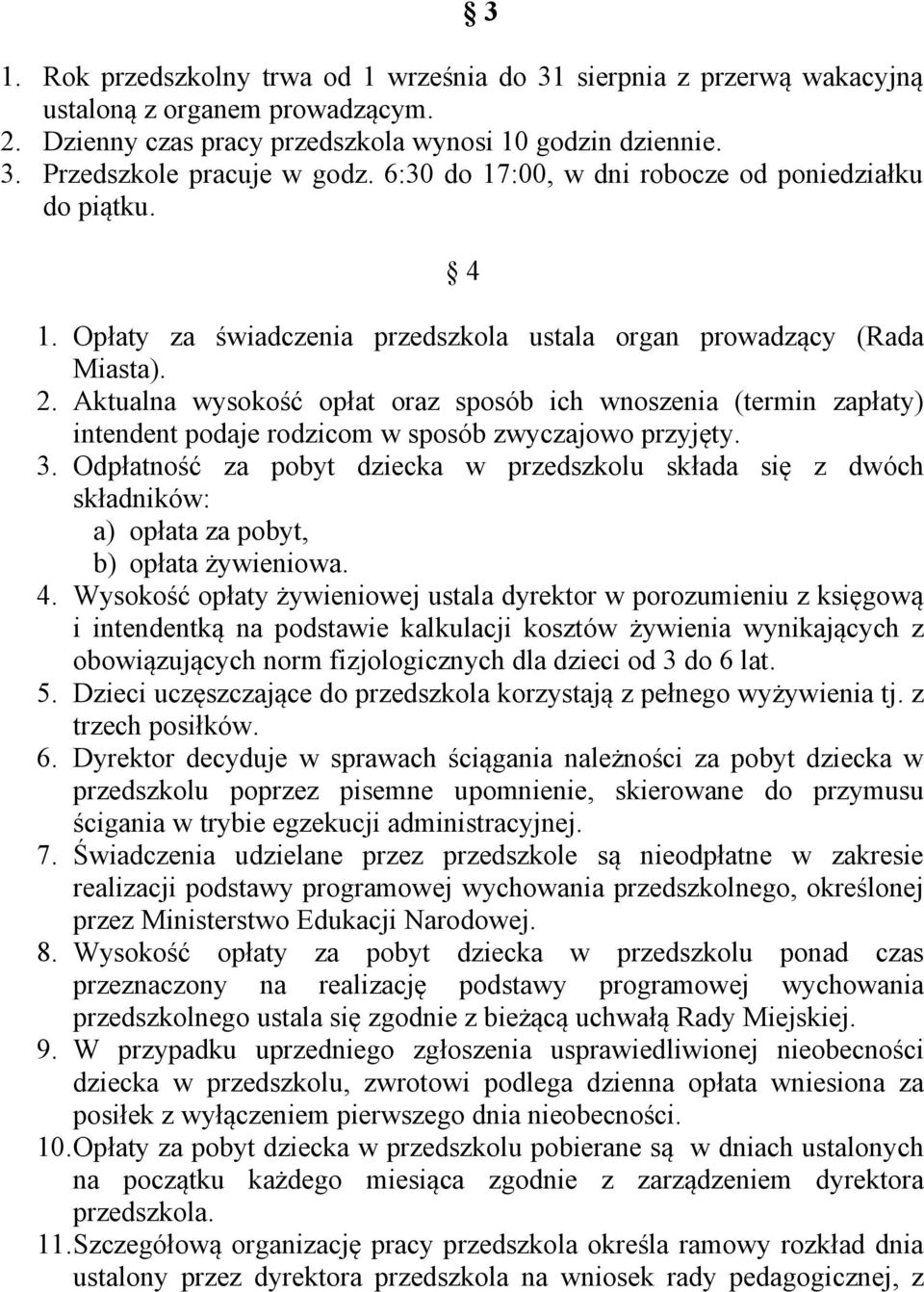 Aktualna wysokość opłat oraz sposób ich wnoszenia (termin zapłaty) intendent podaje rodzicom w sposób zwyczajowo przyjęty. 3.