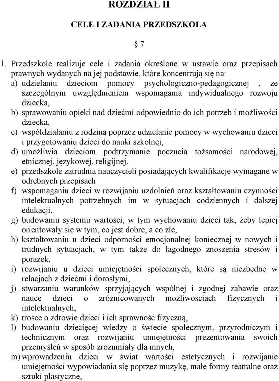 szczególnym uwzględnieniem wspomagania indywidualnego rozwoju dziecka, b) sprawowaniu opieki nad dziećmi odpowiednio do ich potrzeb i możliwości dziecka, c) współdziałaniu z rodziną poprzez