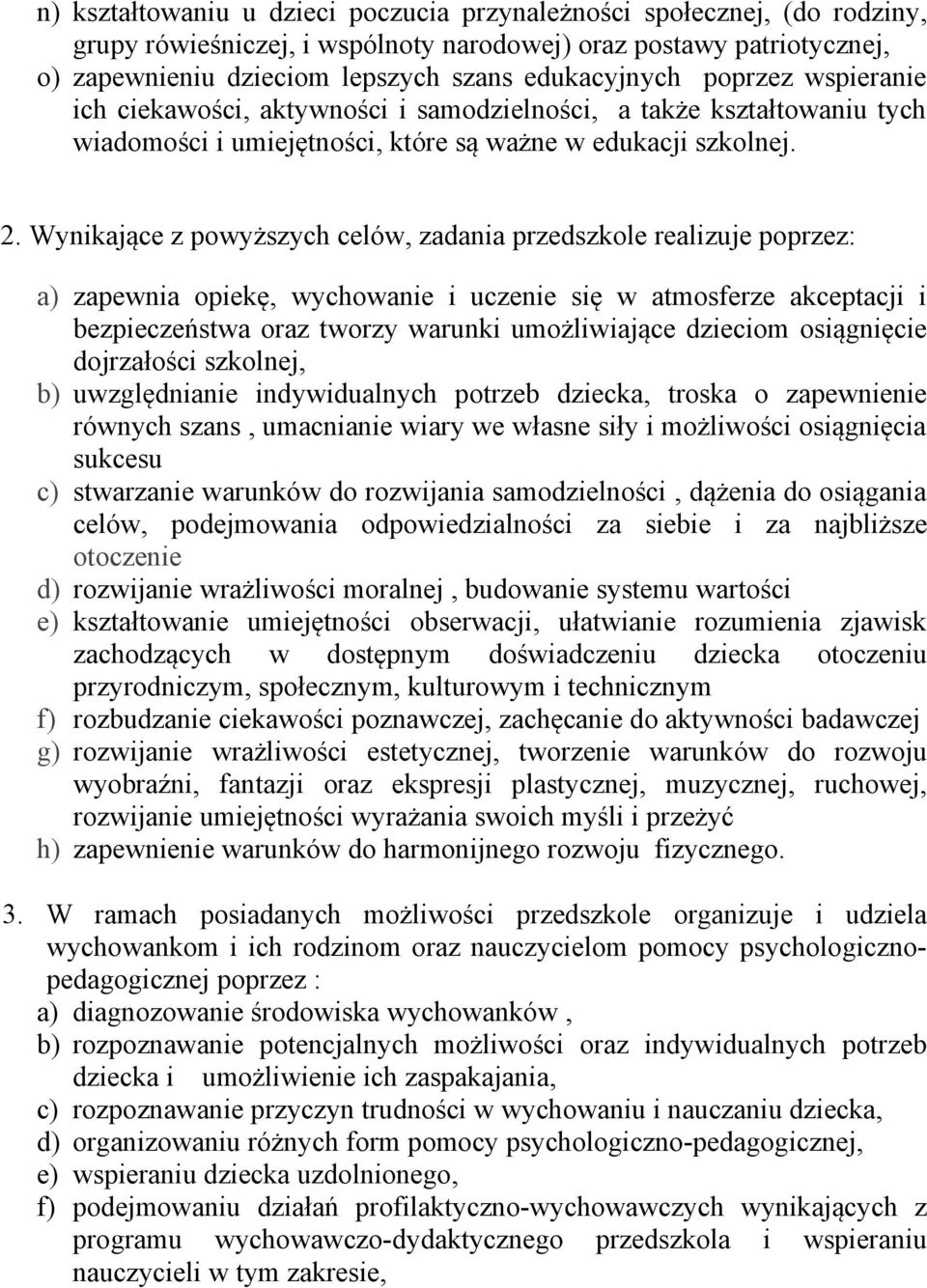 Wynikające z powyższych celów, zadania przedszkole realizuje poprzez: a) zapewnia opiekę, wychowanie i uczenie się w atmosferze akceptacji i bezpieczeństwa oraz tworzy warunki umożliwiające dzieciom