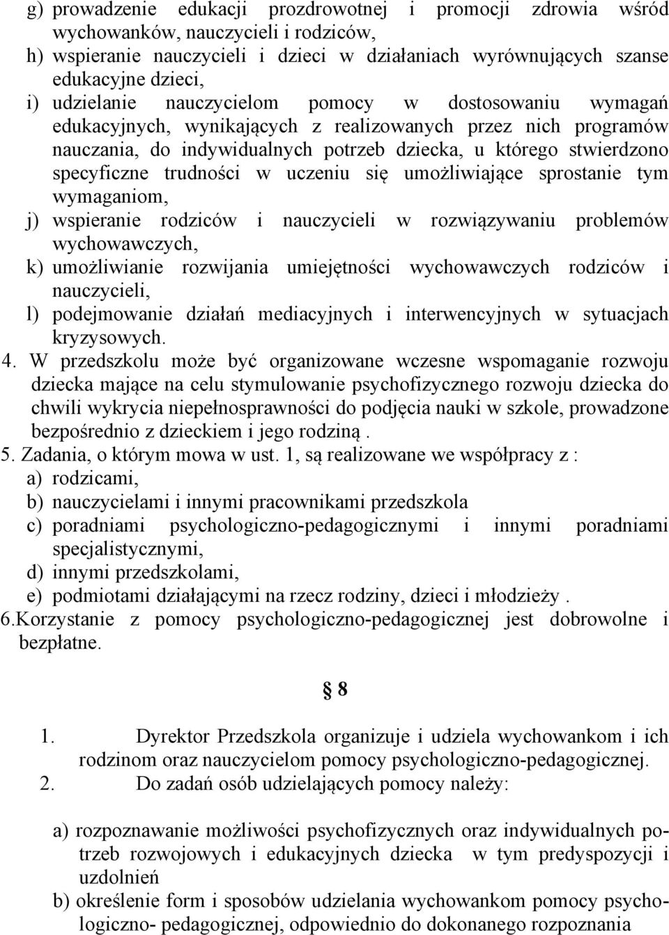 trudności w uczeniu się umożliwiające sprostanie tym wymaganiom, j) wspieranie rodziców i nauczycieli w rozwiązywaniu problemów wychowawczych, k) umożliwianie rozwijania umiejętności wychowawczych