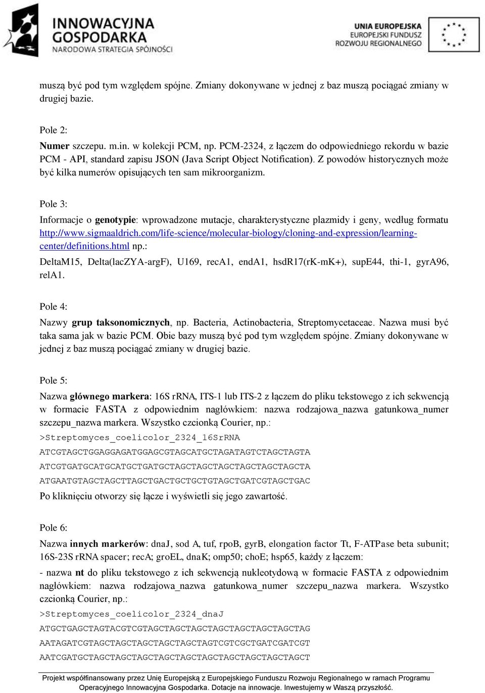 Pole 3: Informacje o genotypie: wprowadzone mutacje, charakterystyczne plazmidy i geny, według formatu http://www.sigmaaldrich.