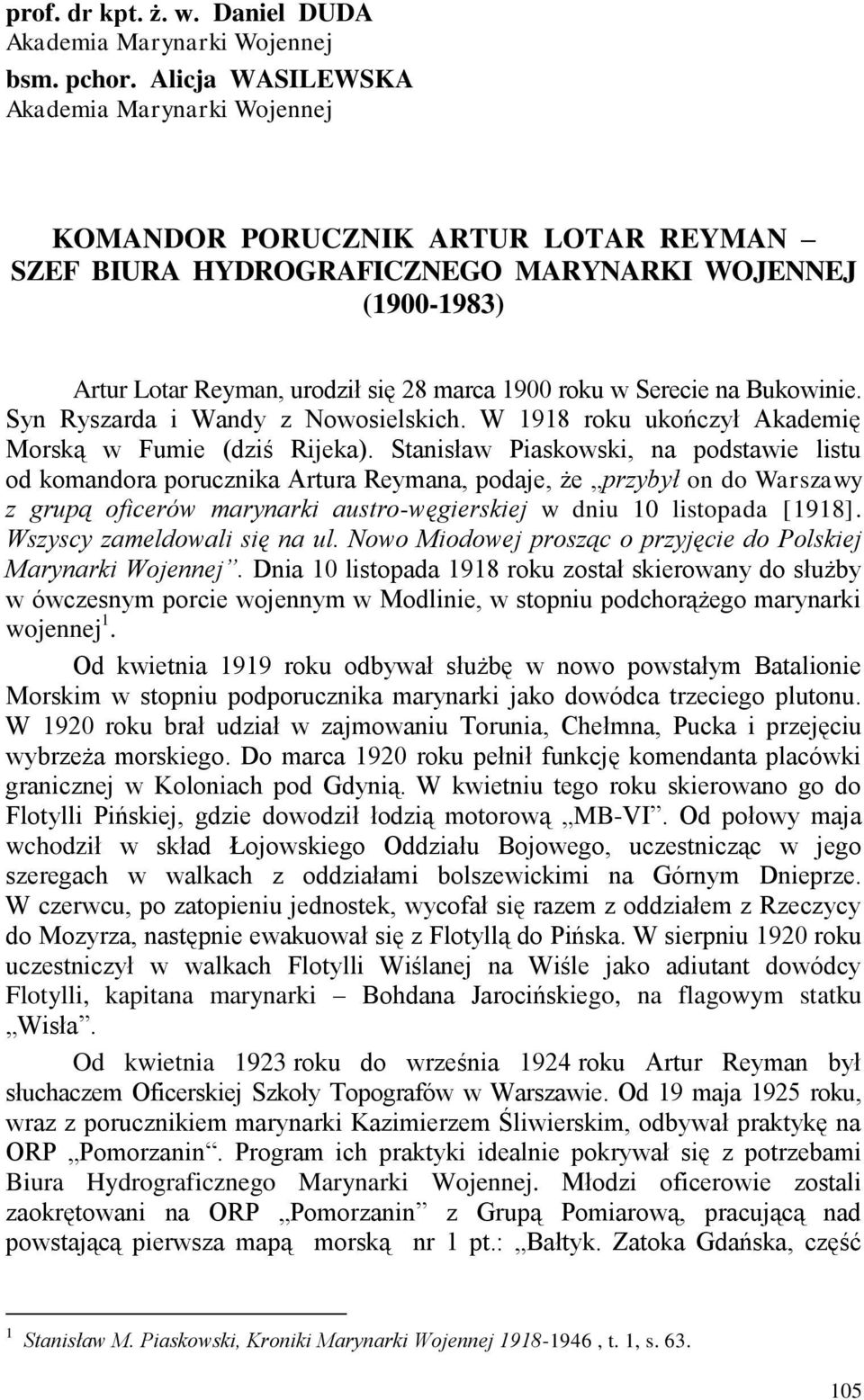 Serecie na Bukowinie. Syn Ryszarda i Wandy z Nowosielskich. W 1918 roku ukończył Akademię Morską w Fumie (dziś Rijeka).