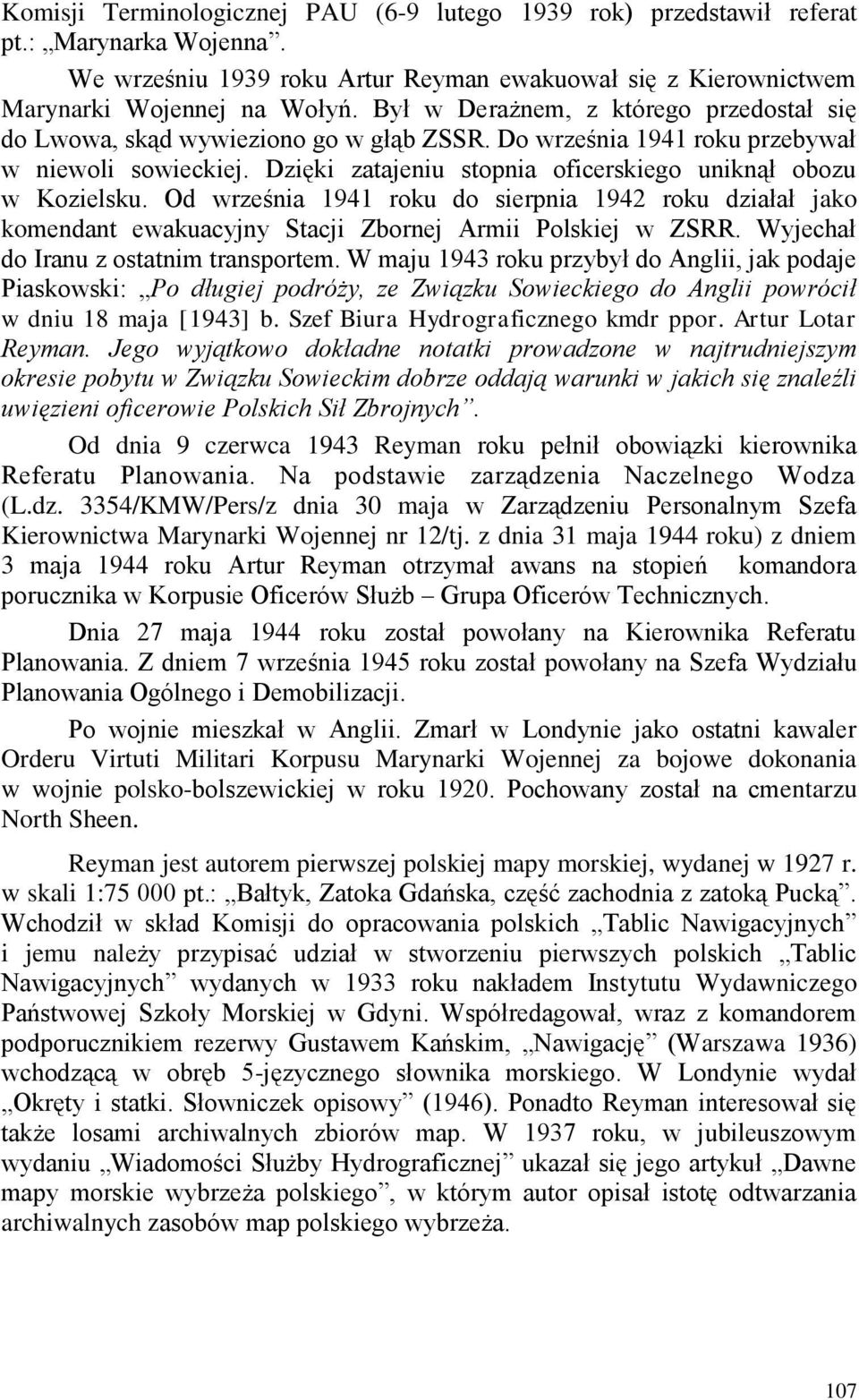 Dzięki zatajeniu stopnia oficerskiego uniknął obozu w Kozielsku. Od września 1941 roku do sierpnia 1942 roku działał jako komendant ewakuacyjny Stacji Zbornej Armii Polskiej w ZSRR.