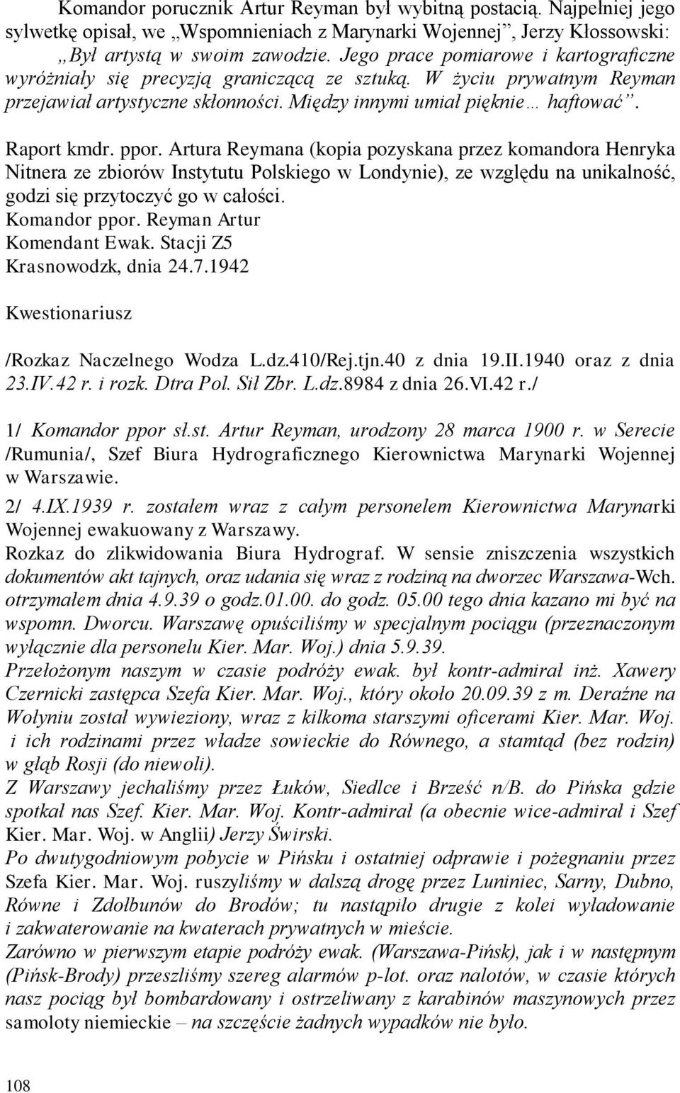 Artura Reymana (kopia pozyskana przez komandora Henryka Nitnera ze zbiorów Instytutu Polskiego w Londynie), ze względu na unikalność, godzi się przytoczyć go w całości. Komandor ppor.