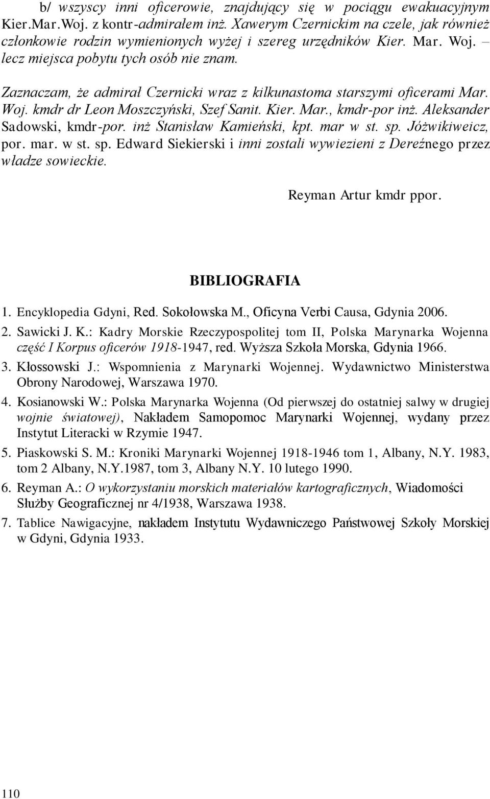 Zaznaczam, że admirał Czernicki wraz z kilkunastoma starszymi oficerami Mar. Woj. kmdr dr Leon Moszczyński, Szef Sanit. Kier. Mar., kmdr-por inż. Aleksander Sadowski, kmdr-por.