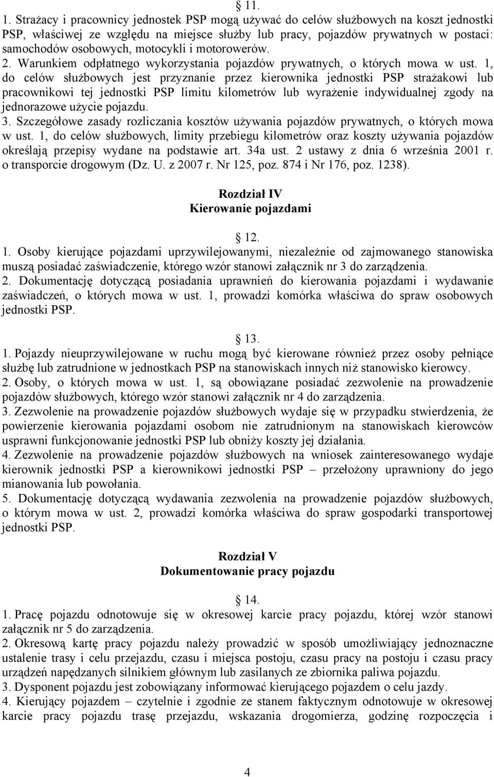 motocykli i motorowerów. 2. Warunkiem odpłatnego wykorzystania pojazdów prywatnych, o których mowa w ust.