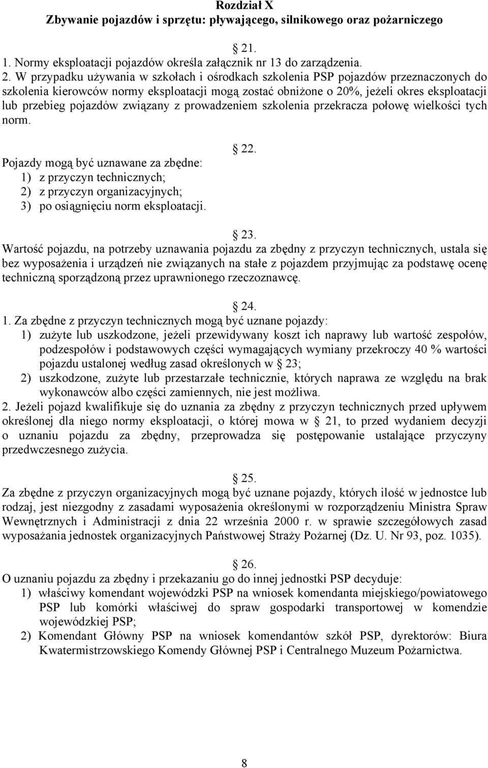 W przypadku używania w szkołach i ośrodkach szkolenia PSP pojazdów przeznaczonych do szkolenia kierowców normy eksploatacji mogą zostać obniżone o 20%, jeżeli okres eksploatacji lub przebieg pojazdów