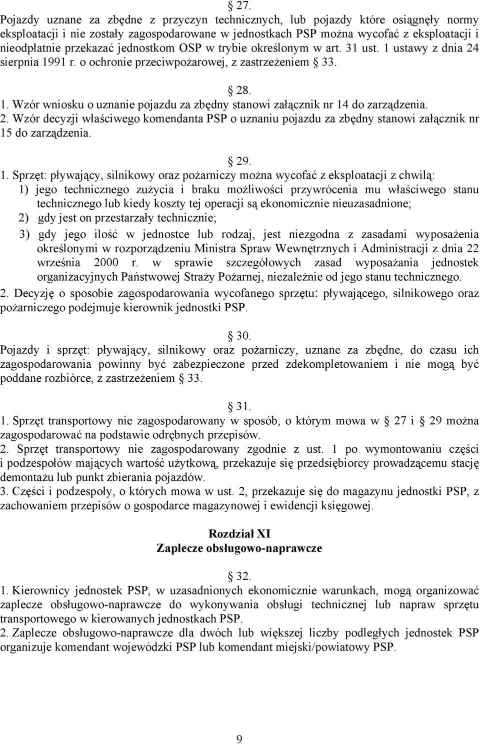 2. Wzór decyzji właściwego komendanta PSP o uznaniu pojazdu za zbędny stanowi załącznik nr 15