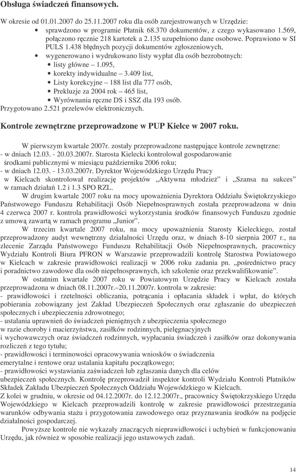 438 błdnych pozycji dokumentów zgłoszeniowych, wygenerowano i wydrukowano listy wypłat dla osób bezrobotnych: listy główne 1.095, korekty indywidualne 3.