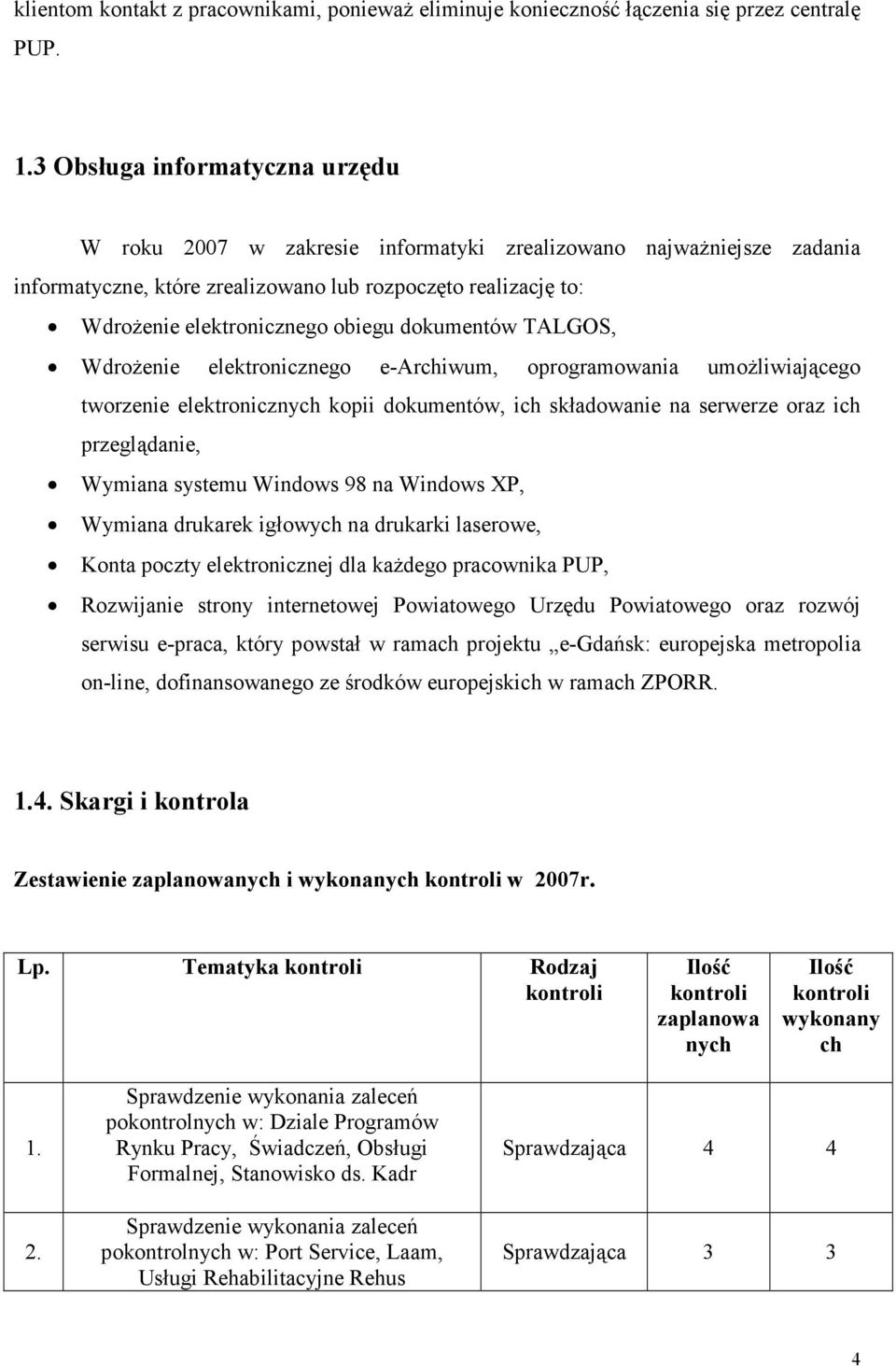 dokumentów TALGOS, Wdrożenie elektronicznego e-archiwum, oprogramowania umożliwiającego tworzenie elektronicznych kopii dokumentów, ich składowanie na serwerze oraz ich przeglądanie, Wymiana systemu