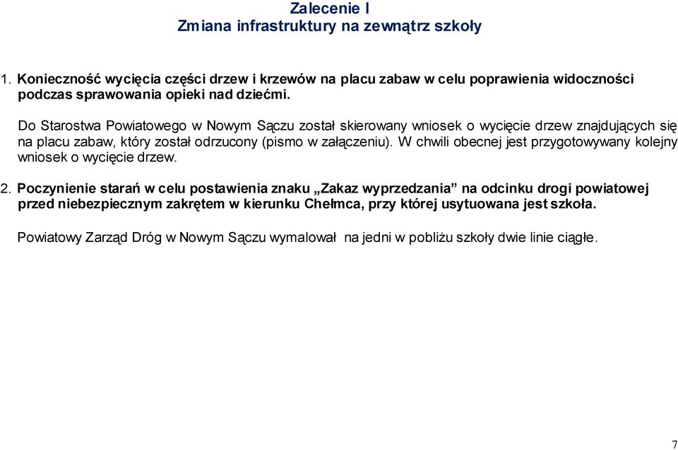 Do Starostwa Powiatowego w Nowym Sączu został skierowany wniosek o wycięcie drzew znajdujących się na placu zabaw, który został odrzucony (pismo w załączeniu).