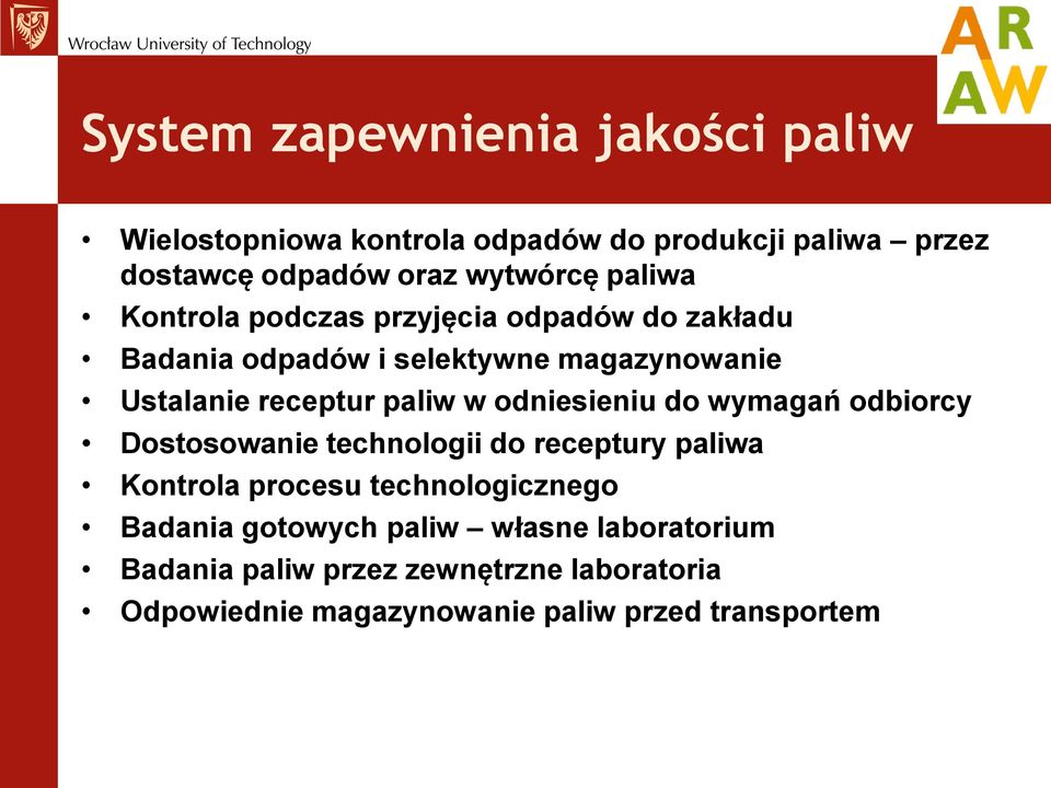 odniesieniu do wymagań odbiorcy Dostosowanie technologii do receptury paliwa Kontrola procesu technologicznego Badania