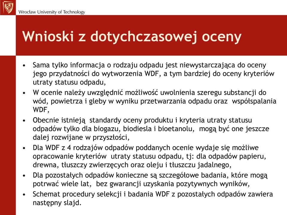 utraty statusu odpadów tylko dla biogazu, biodiesla i bioetanolu, mogą być one jeszcze dalej rozwijane w przyszłości, Dla WDF z 4 rodzajów odpadów poddanych ocenie wydaje się możliwe opracowanie