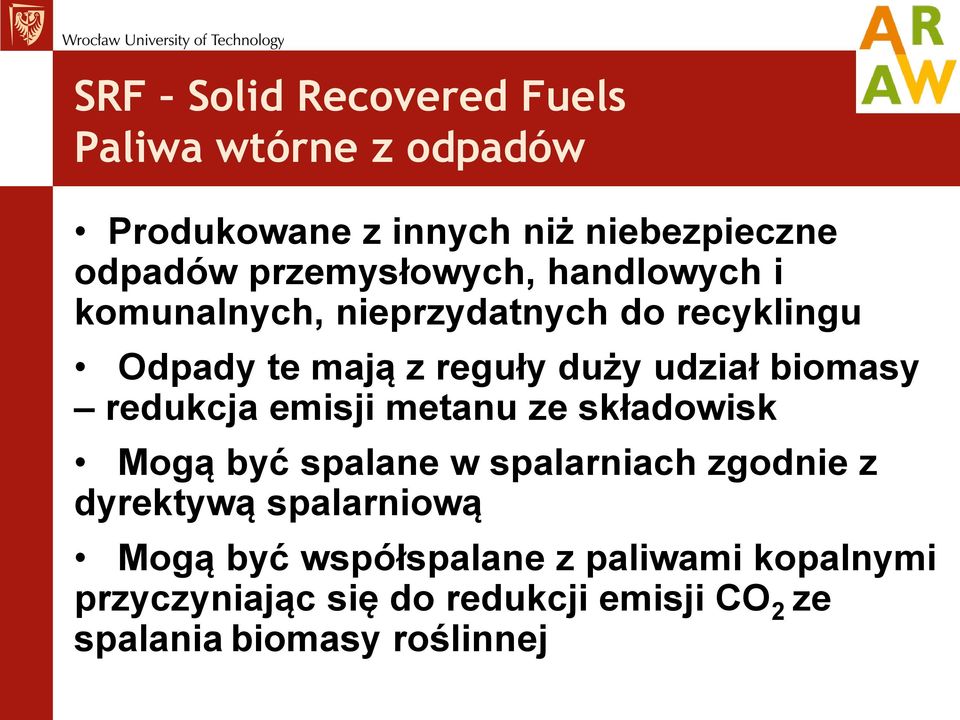 biomasy redukcja emisji metanu ze składowisk Mogą być spalane w spalarniach zgodnie z dyrektywą