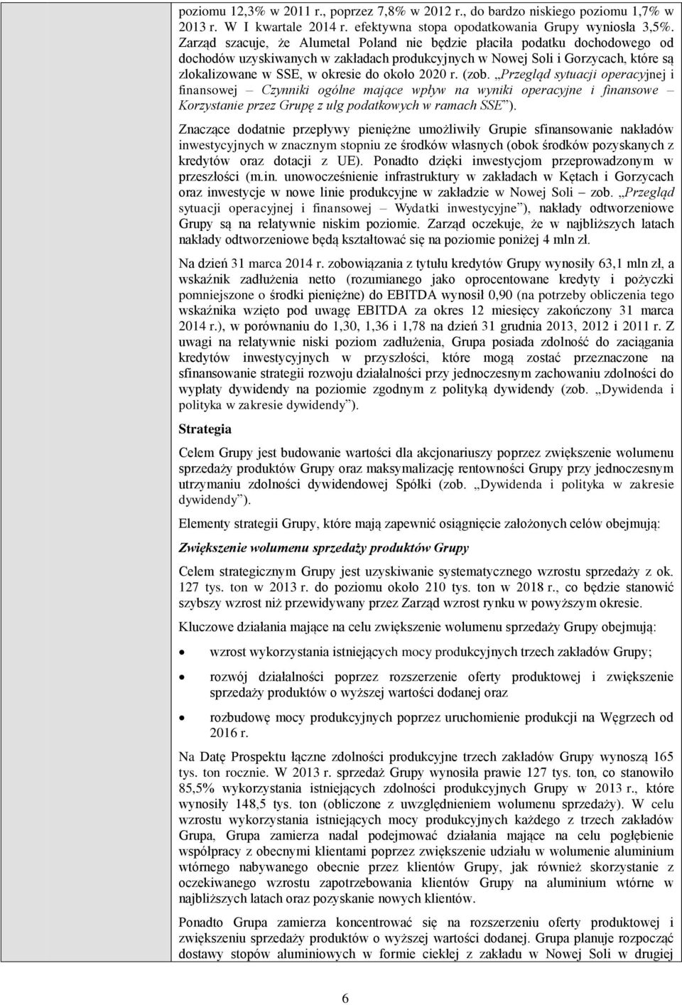 2020 r. (zob. Przegląd sytuacji operacyjnej i finansowej Czynniki ogólne mające wpływ na wyniki operacyjne i finansowe Korzystanie przez Grupę z ulg podatkowych w ramach SSE ).