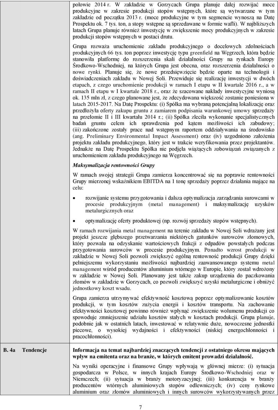 W najbliższych latach Grupa planuje również inwestycję w zwiększenie mocy produkcyjnych w zakresie produkcji stopów wstępnych w postaci drutu.