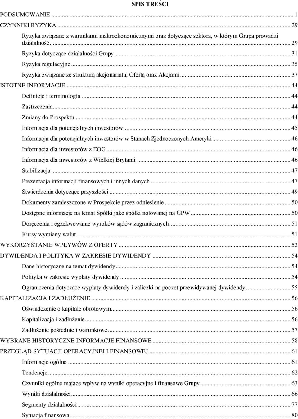 .. 44 Informacja dla potencjalnych inwestorów... 45 Informacja dla potencjalnych inwestorów w Stanach Zjednoczonych Ameryki... 46 Informacja dla inwestorów z EOG.