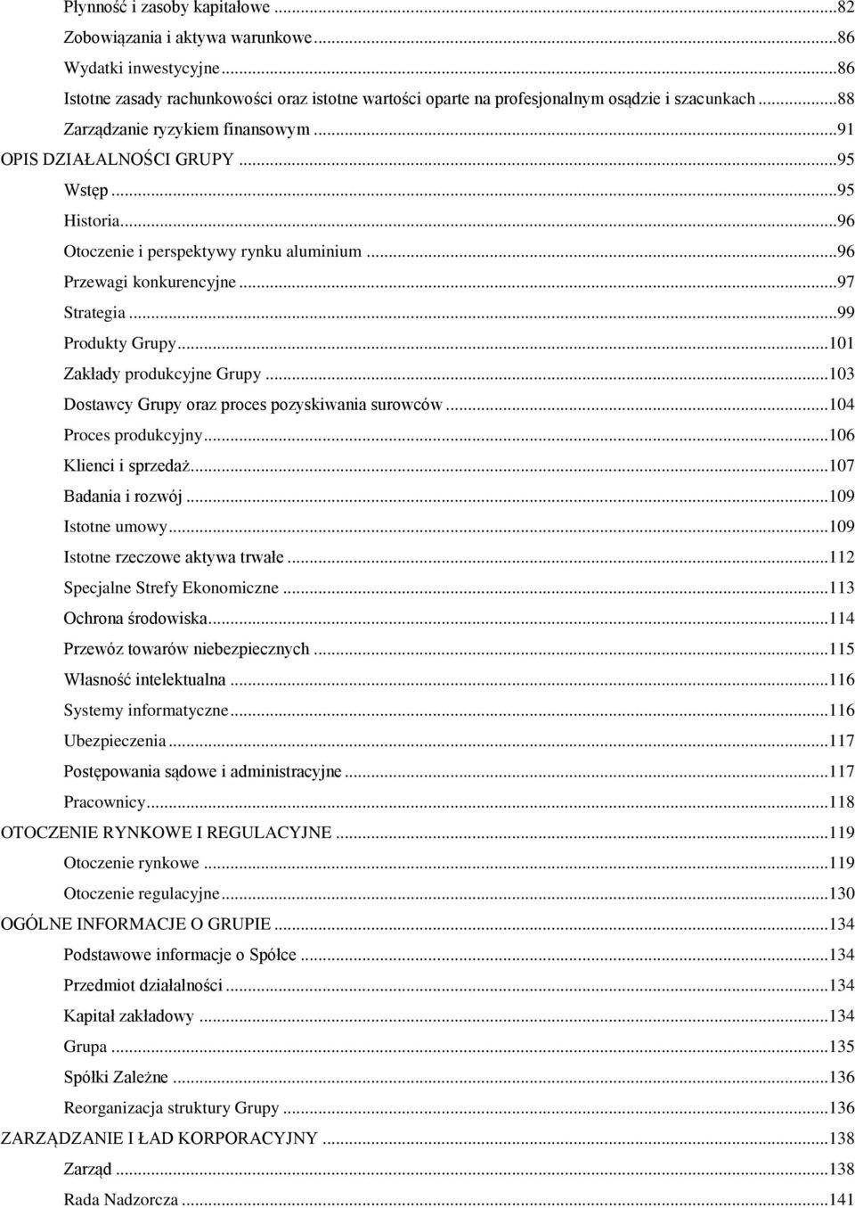 ..101 Zakłady produkcyjne Grupy...103 Dostawcy Grupy oraz proces pozyskiwania surowców...104 Proces produkcyjny...106 Klienci i sprzedaż...107 Badania i rozwój...109 Istotne umowy.