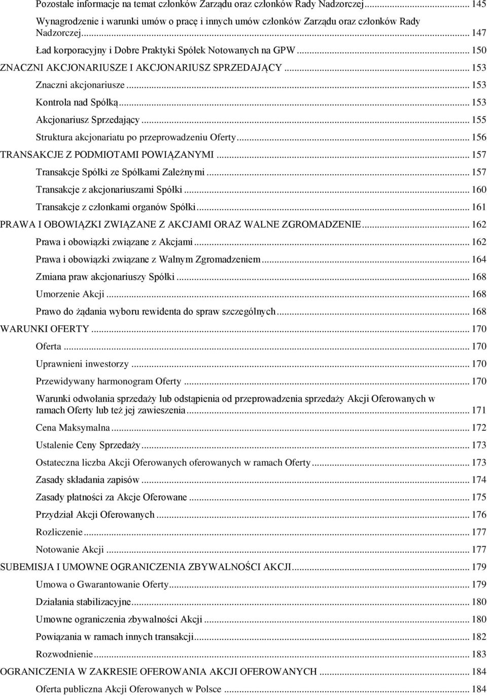 .. 153 Akcjonariusz Sprzedający... 155 Struktura akcjonariatu po przeprowadzeniu Oferty... 156 TRANSAKCJE Z PODMIOTAMI POWIĄZANYMI... 157 Transakcje Spółki ze Spółkami Zależnymi.