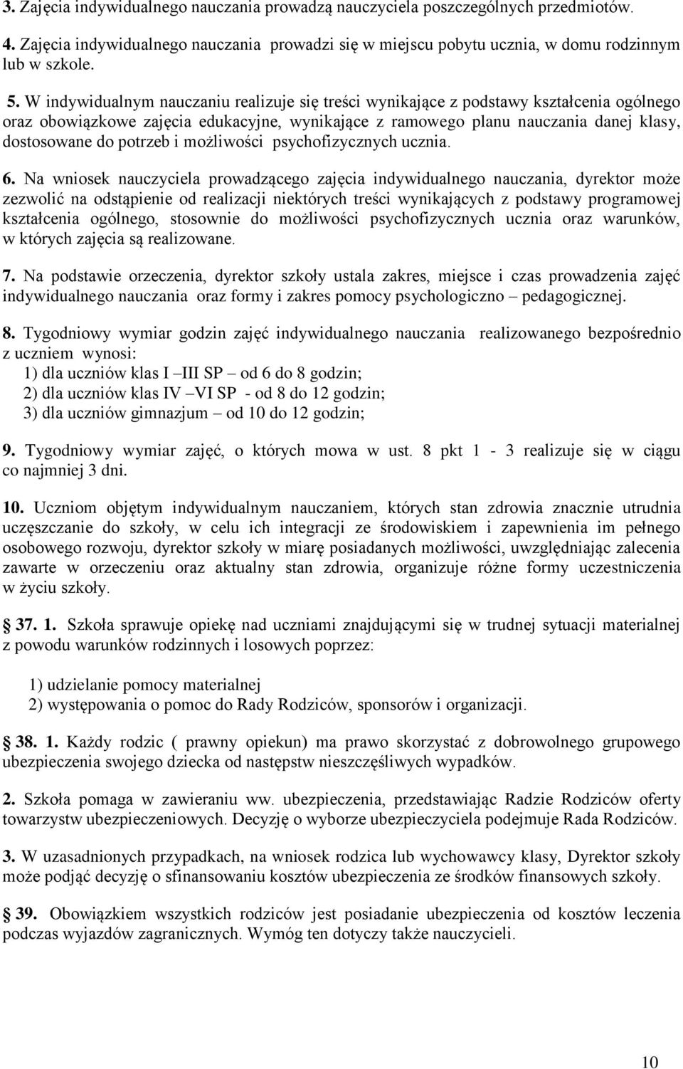 potrzeb i możliwości psychofizycznych ucznia. 6.