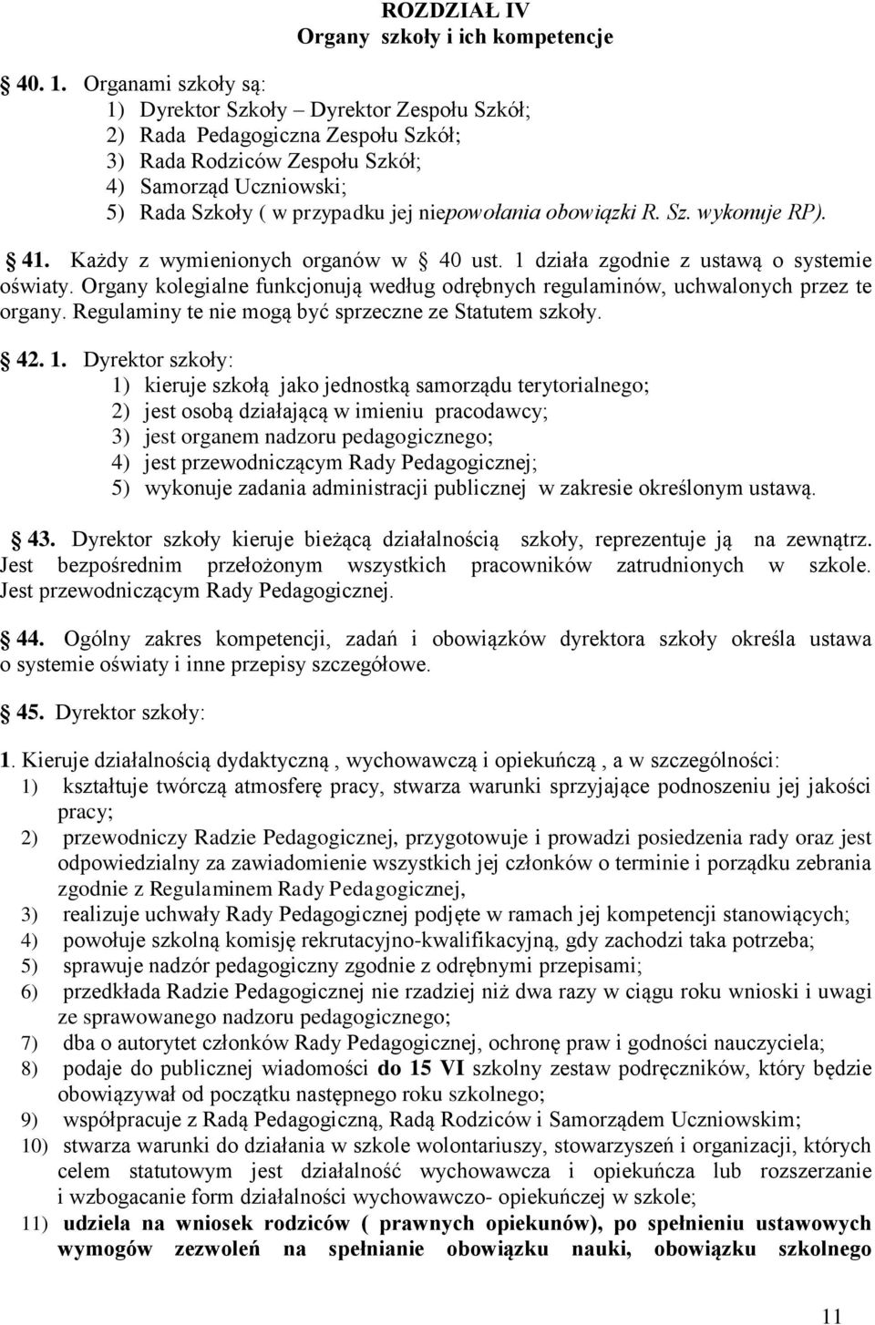 niepowołania obowiązki R. Sz. wykonuje RP). 41. Każdy z wymienionych organów w 40 ust. 1 działa zgodnie z ustawą o systemie oświaty.