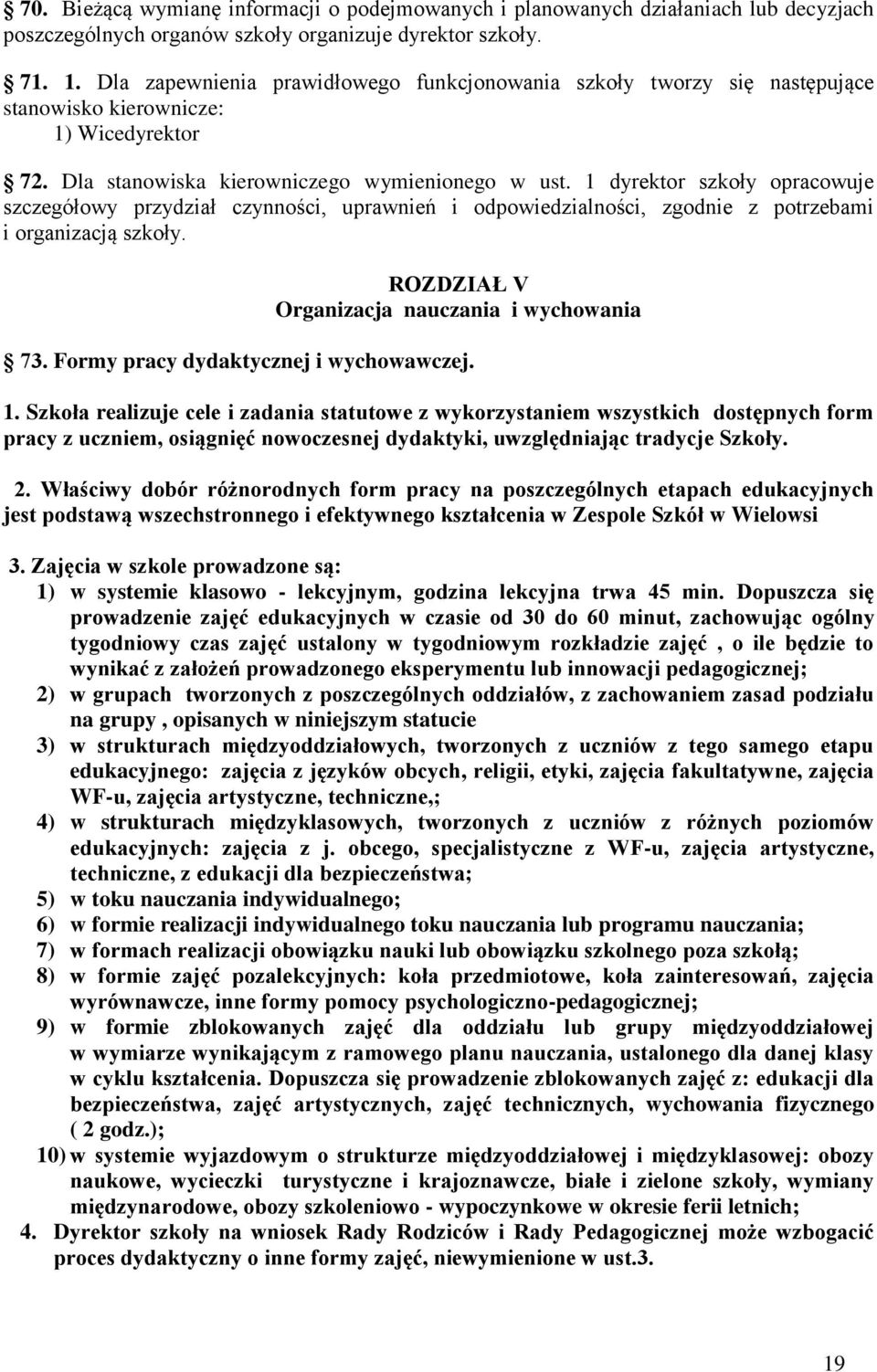 1 dyrektor szkoły opracowuje szczegółowy przydział czynności, uprawnień i odpowiedzialności, zgodnie z potrzebami i organizacją szkoły. ROZDZIAŁ V Organizacja nauczania i wychowania 73.