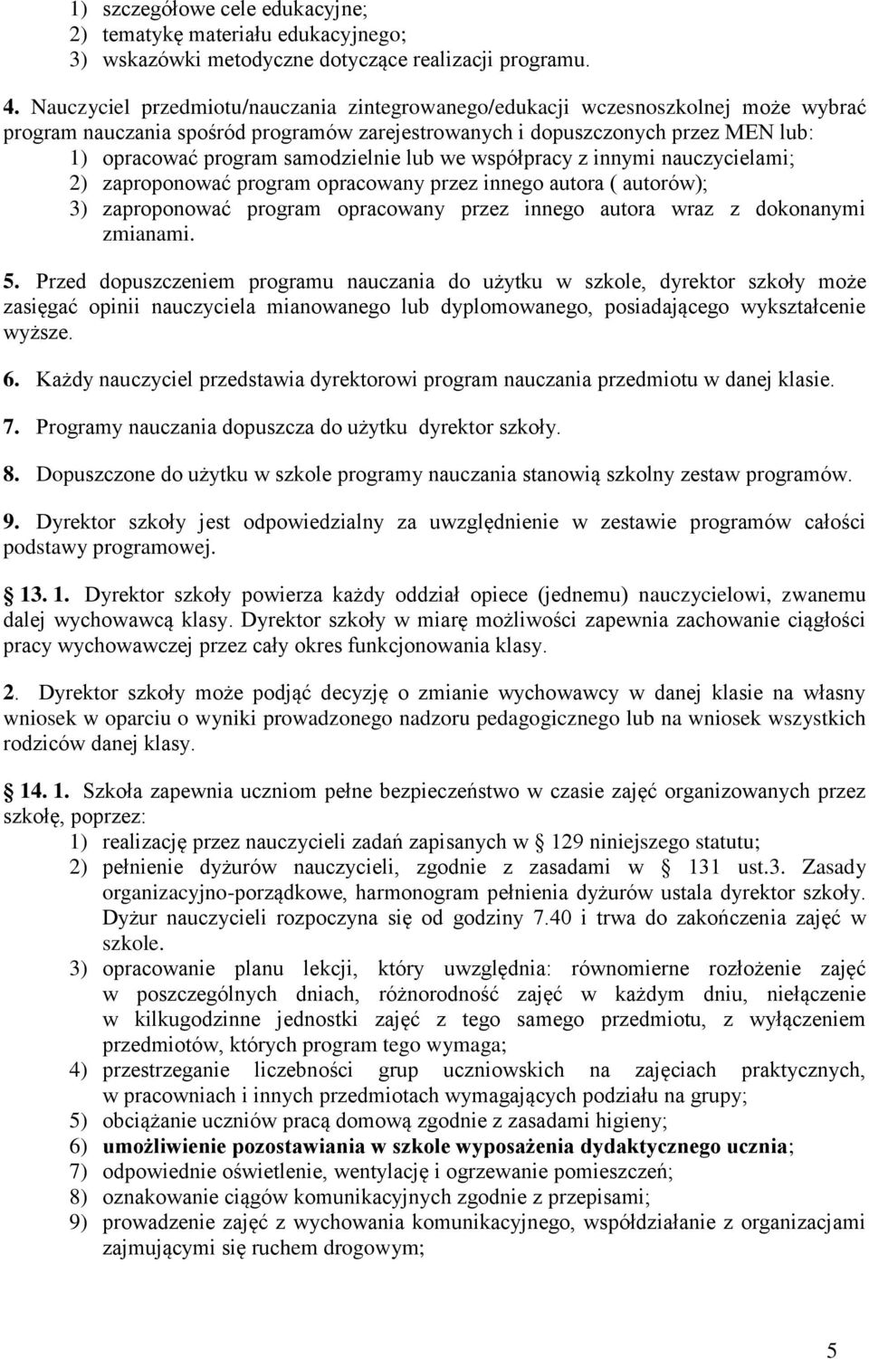 samodzielnie lub we współpracy z innymi nauczycielami; 2) zaproponować program opracowany przez innego autora ( autorów); 3) zaproponować program opracowany przez innego autora wraz z dokonanymi