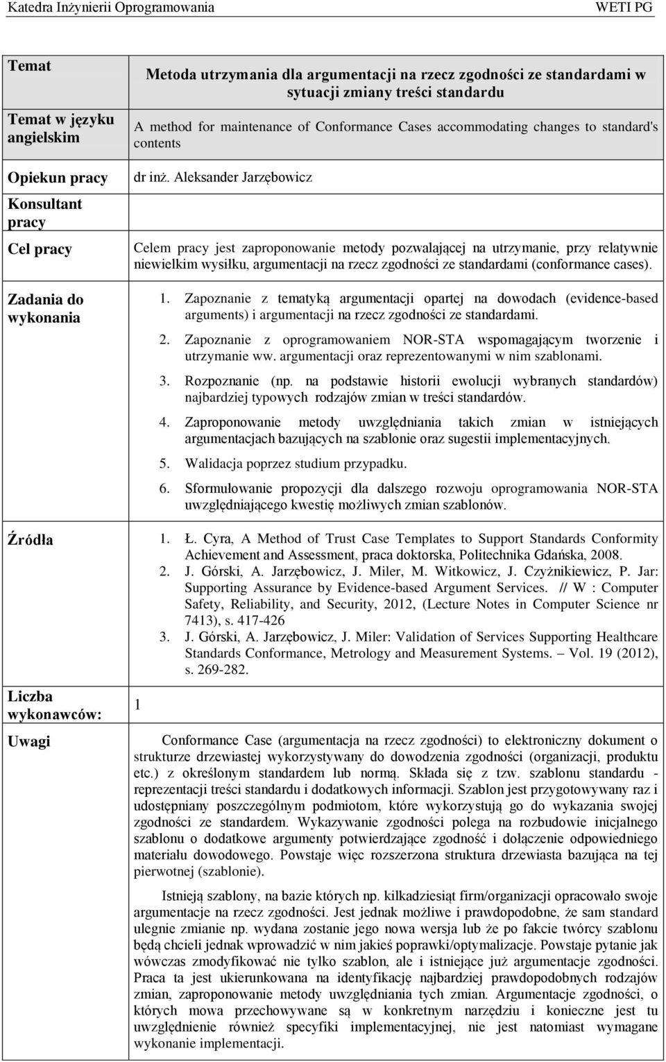 Aleksander Jarzębowicz Celem pracy jest zaproponowanie metody pozwalającej na utrzymanie, przy relatywnie niewielkim wysiłku, argumentacji na rzecz zgodności ze standardami (conformance cases). 1.