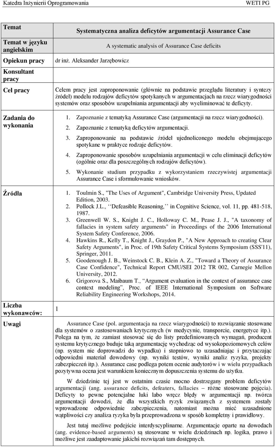 spotykanych w argumentacjach na rzecz wiarygodności systemów oraz sposobów uzupełniania argumentacji aby wyeliminować te deficyty. 1.