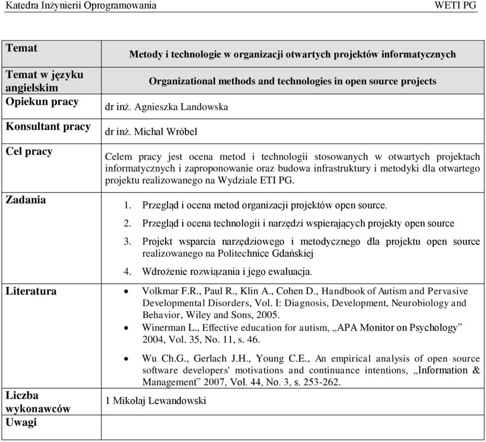 na Wydziale ETI PG. 1. Przegląd i ocena metod organizacji projektów open source. 2. Przegląd i ocena technologii i narzędzi wspierających projekty open source 3.