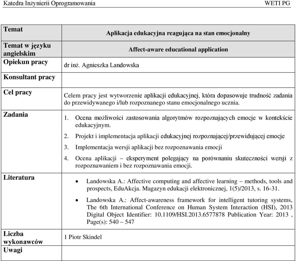 przewidywanego i/lub rozpoznanego stanu emocjonalnego ucznia. 1. Ocena możliwości zastosowania algorytmów rozpoznających emocje w kontekście edukacyjnym. 2.