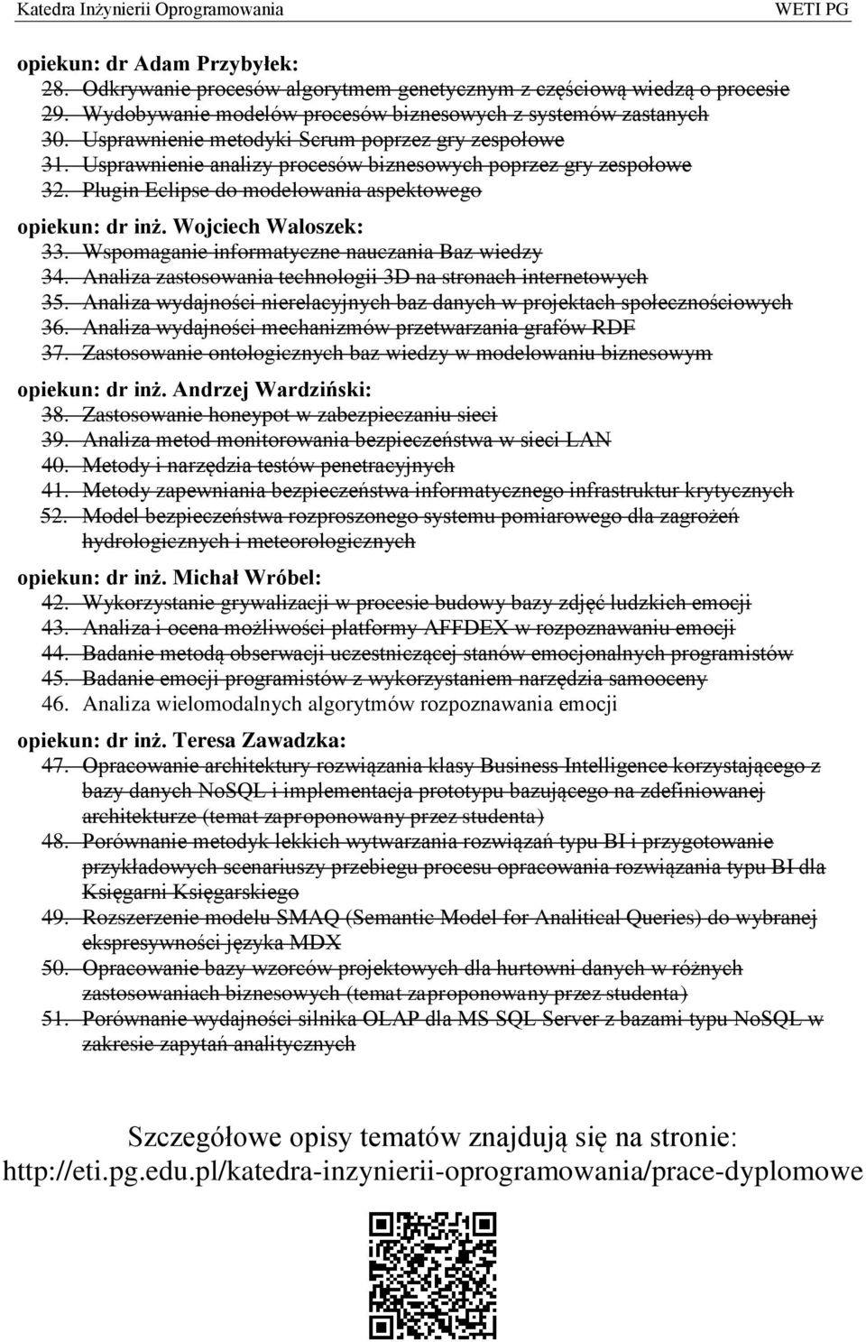 Wojciech Waloszek: 33. Wspomaganie informatyczne nauczania Baz wiedzy 34. Analiza zastosowania technologii 3D na stronach internetowych 35.