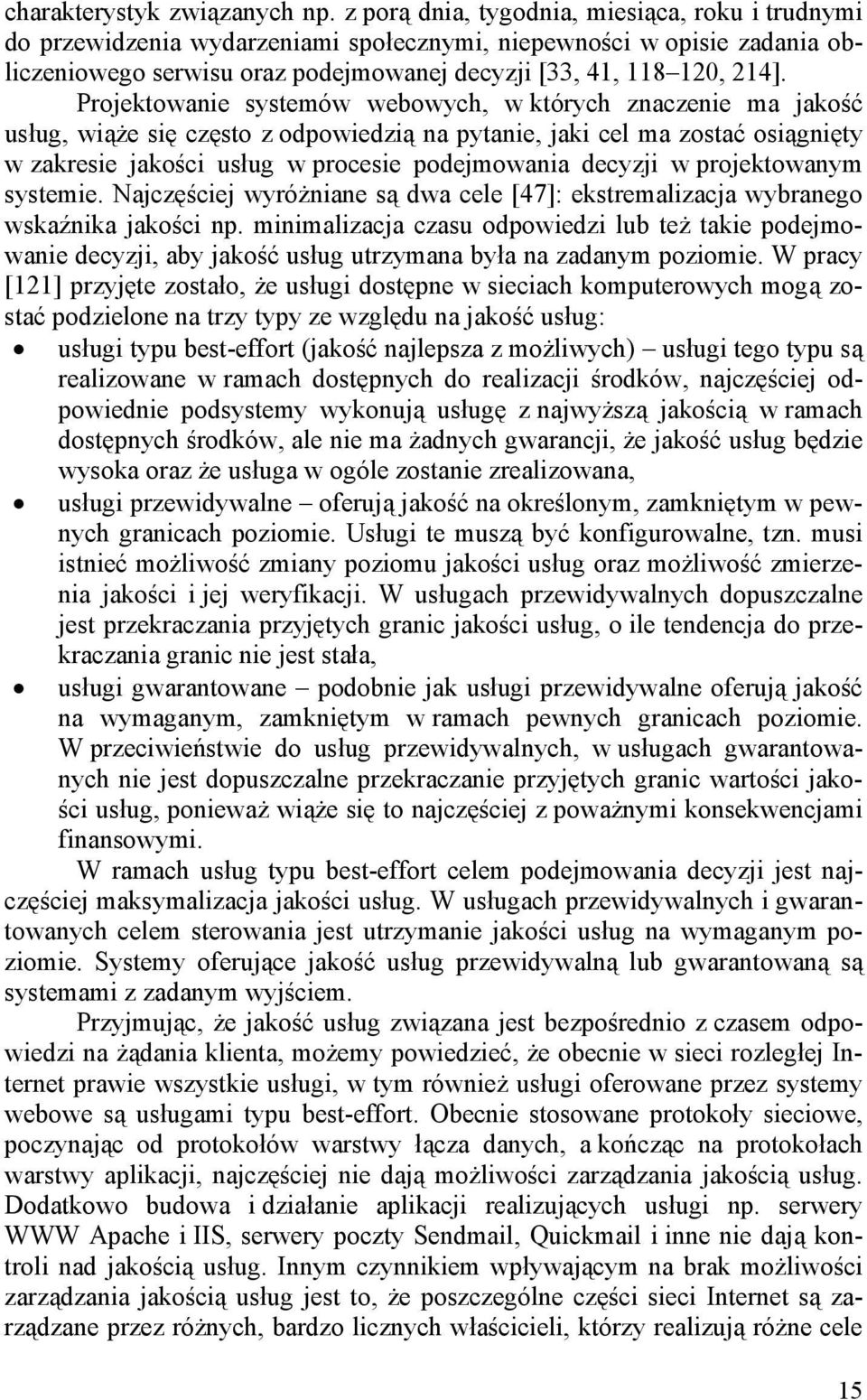 Najczęścej wyróżnane ą dwa cele [47]: ektremalzacja wybranego wkaźnka jakośc np. mnmalzacja czau odpowedz lub też take podejmowane decyzj, aby jakość uług utrzymana była na zadanym pozome.