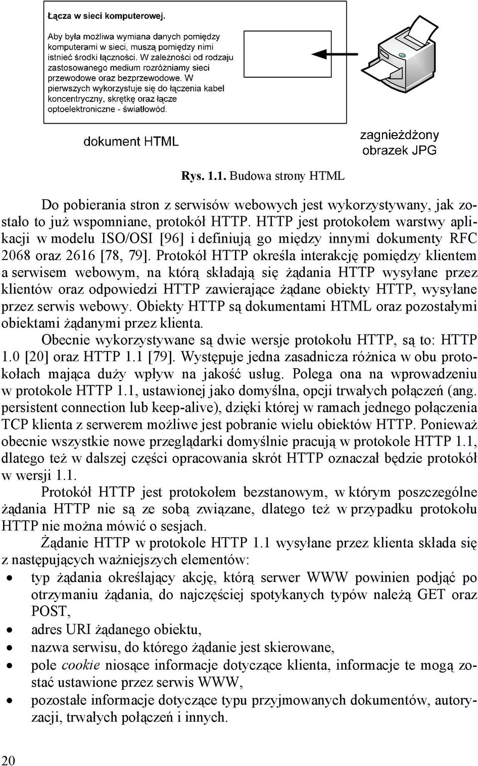Protokół HTTP określa nterakcję pomędzy klentem a erwem webowym, na którą kładają ę żądana HTTP wyyłane przez klentów oraz odpowedz HTTP zawerające żądane obekty HTTP, wyyłane przez erw webowy.