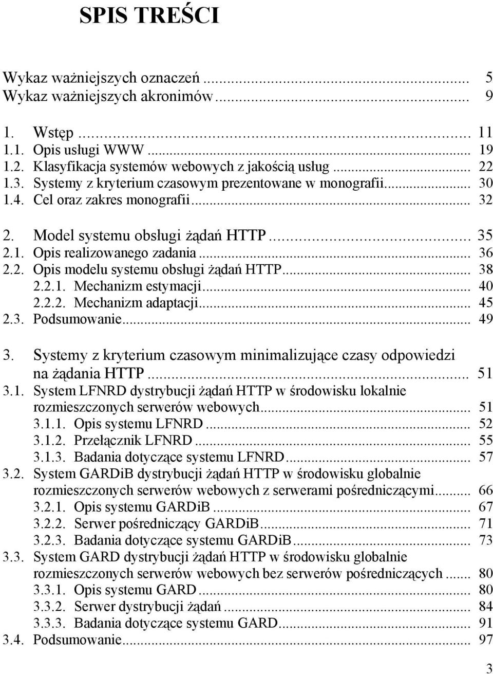 .. 38 2.2.1. Mechanzm etymacj... 40 2.2.2. Mechanzm adaptacj... 45 2.3. Podumowane... 49 3. Sytemy z kryterum czaowym mnmalzujące czay odpowedz na żądana HTTP... 51 3.1. Sytem LFNRD dytrybucj żądań HTTP w środowku lokalne rozmezczonych erwerów webowych.