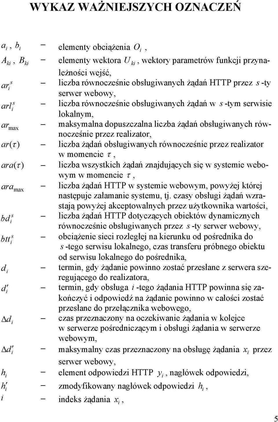 realzator w momence τ, ara (τ ) lczba wzytkch żądań znajdujących ę w yteme webowym w momence τ, ara lczba żądań HTTP w yteme webowym, powyżej której max natępuje załamane ytemu, tj.