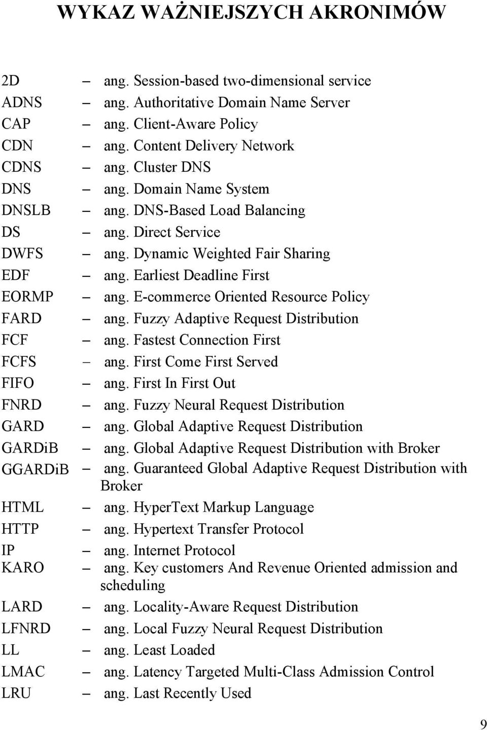 Fuzzy Adaptve Requet Dtrbuton FCF ang. Fatet Connecton Frt FCFS ang. Frt Come Frt Served FIFO ang. Frt In Frt Out FNRD ang. Fuzzy Neural Requet Dtrbuton GARD ang.