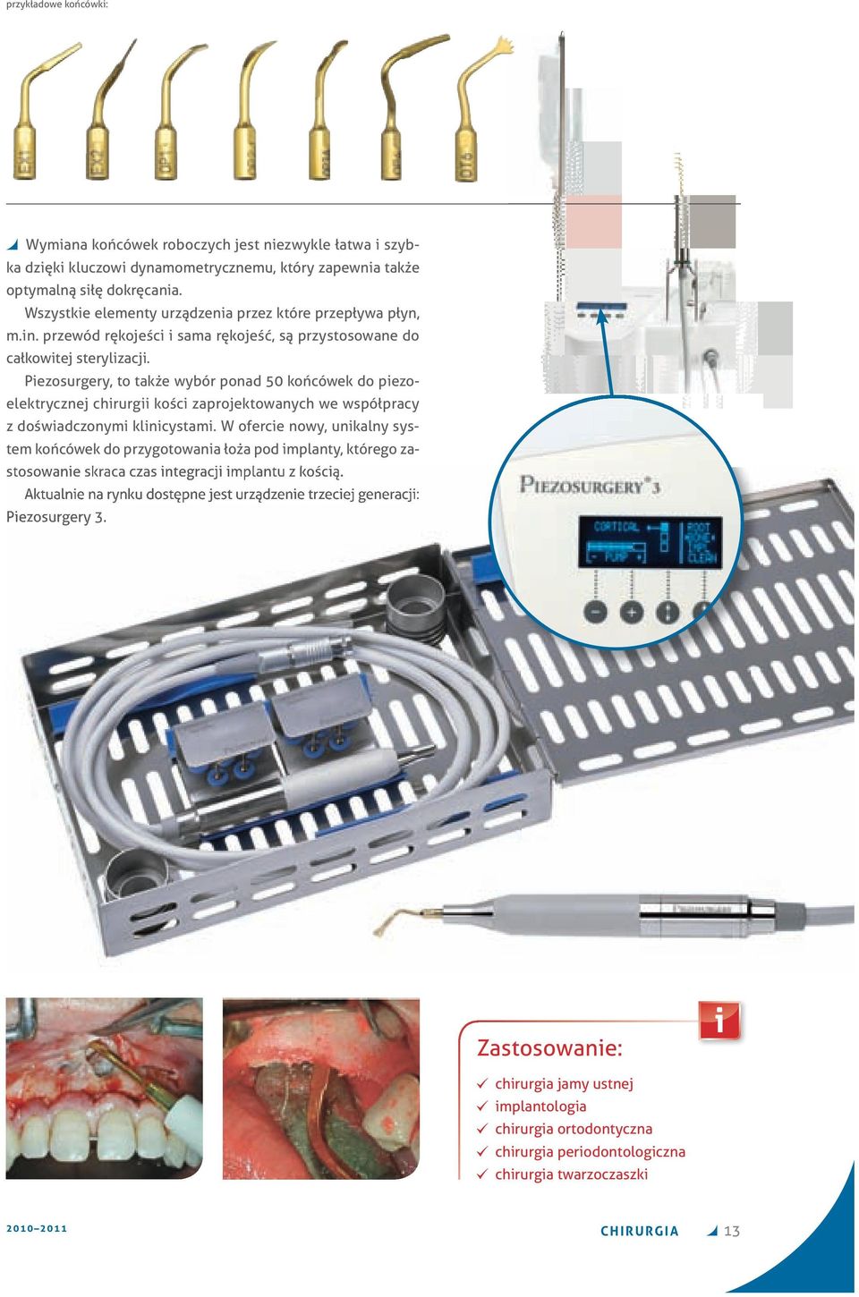 Piezosurgery, to także wybór ponad 50 końcówek do piezoelektrycznej chirurgii kości zaprojektowanych we współpracy z doświadczonymi klinicystami.