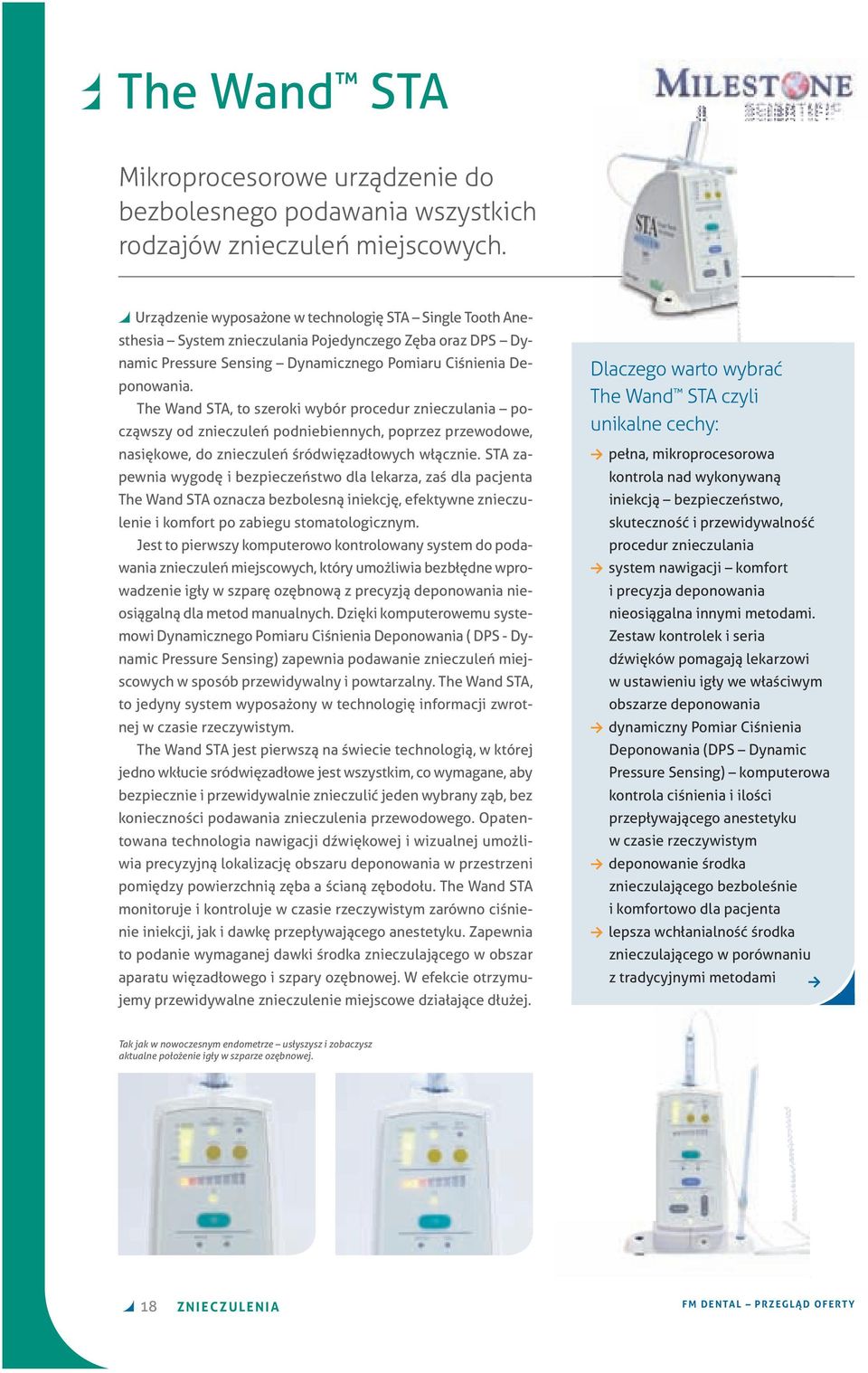 The Wand STA, to szeroki wybór procedur znieczulania począwszy od znieczuleń podniebiennych, poprzez przewodowe, nasiękowe, do znieczuleń śródwięzadłowych włącznie.