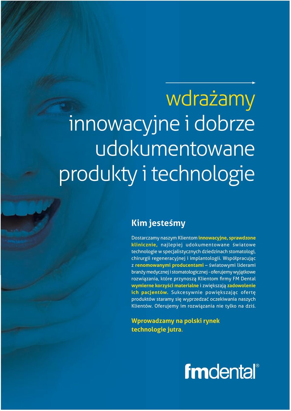 Współpracując z renomowanymi producentami światowymi liderami branży medycznej i stomatologicznej - oferujemy wyjątkowe rozwiązania, które przynoszą Klientom firmy FM Dental