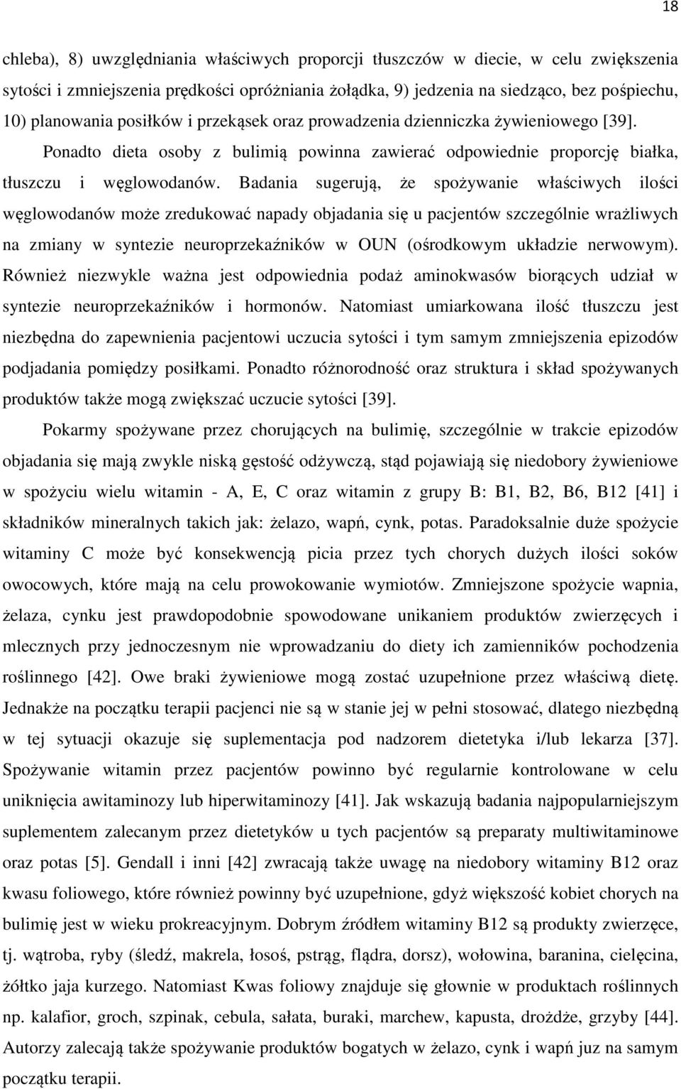 Badania sugerują, że spożywanie właściwych ilości węglowodanów może zredukować napady objadania się u pacjentów szczególnie wrażliwych na zmiany w syntezie neuroprzekaźników w OUN (ośrodkowym